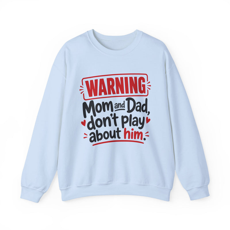 Mom and Dad, Don't Play About Him —  Funny Parent Child Sweatshirt