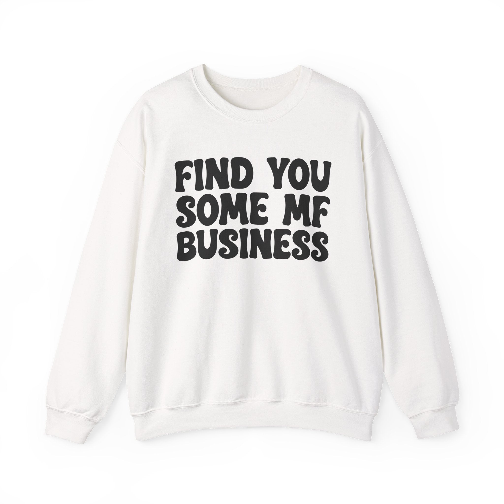 Find You Some MF Business - Sweatshirt