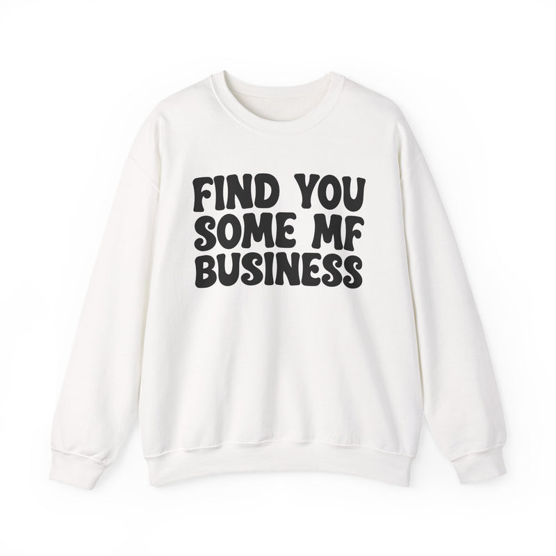 Find You Some MF Business - Sweatshirt
