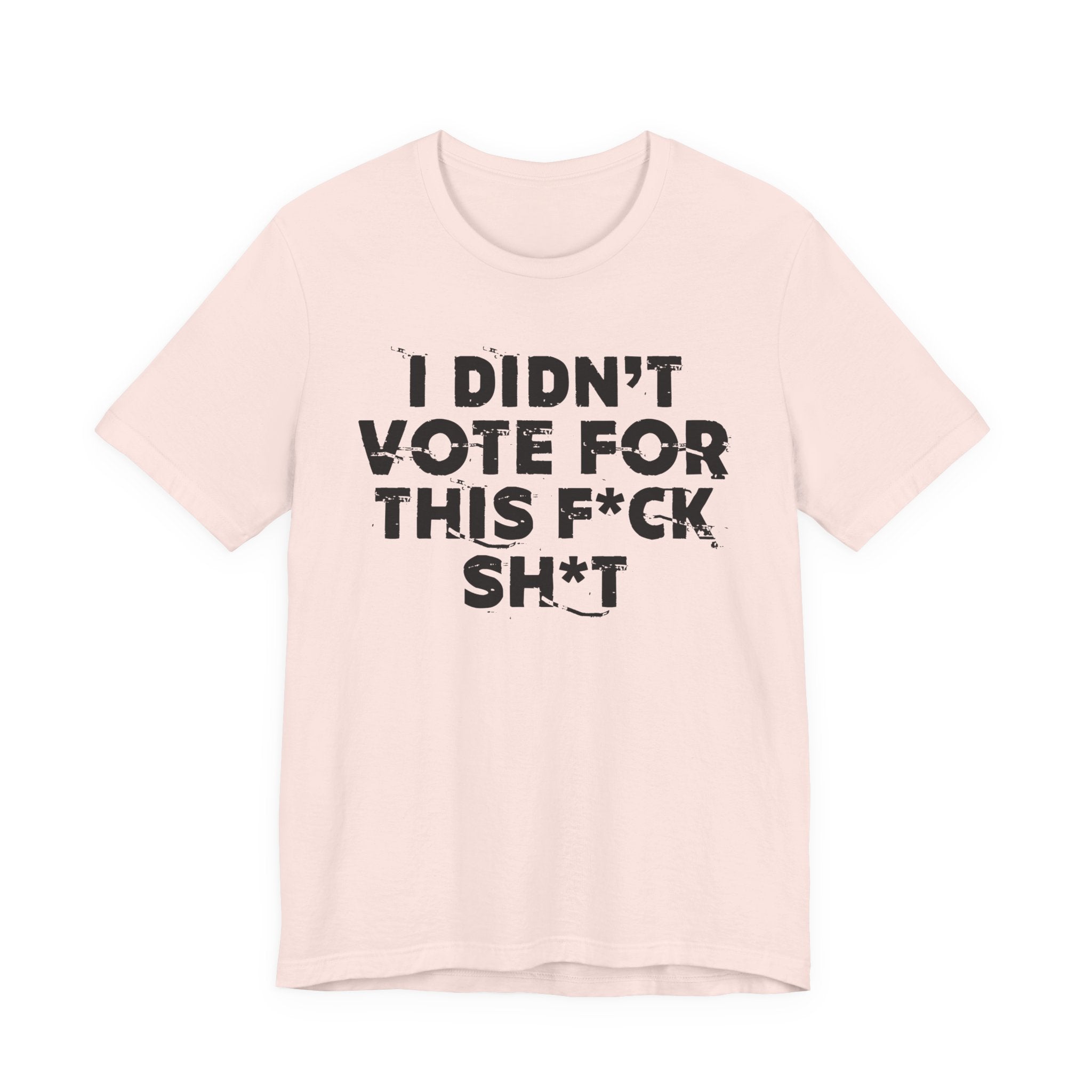 I Didn't Vote For This Fuck This Shit - Funny Scary Quote Tee