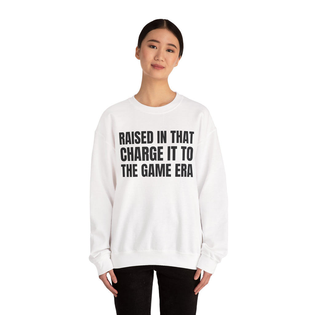 Raised In That Charge It To The Game Era - Funny Back In The Days Sweatshirt