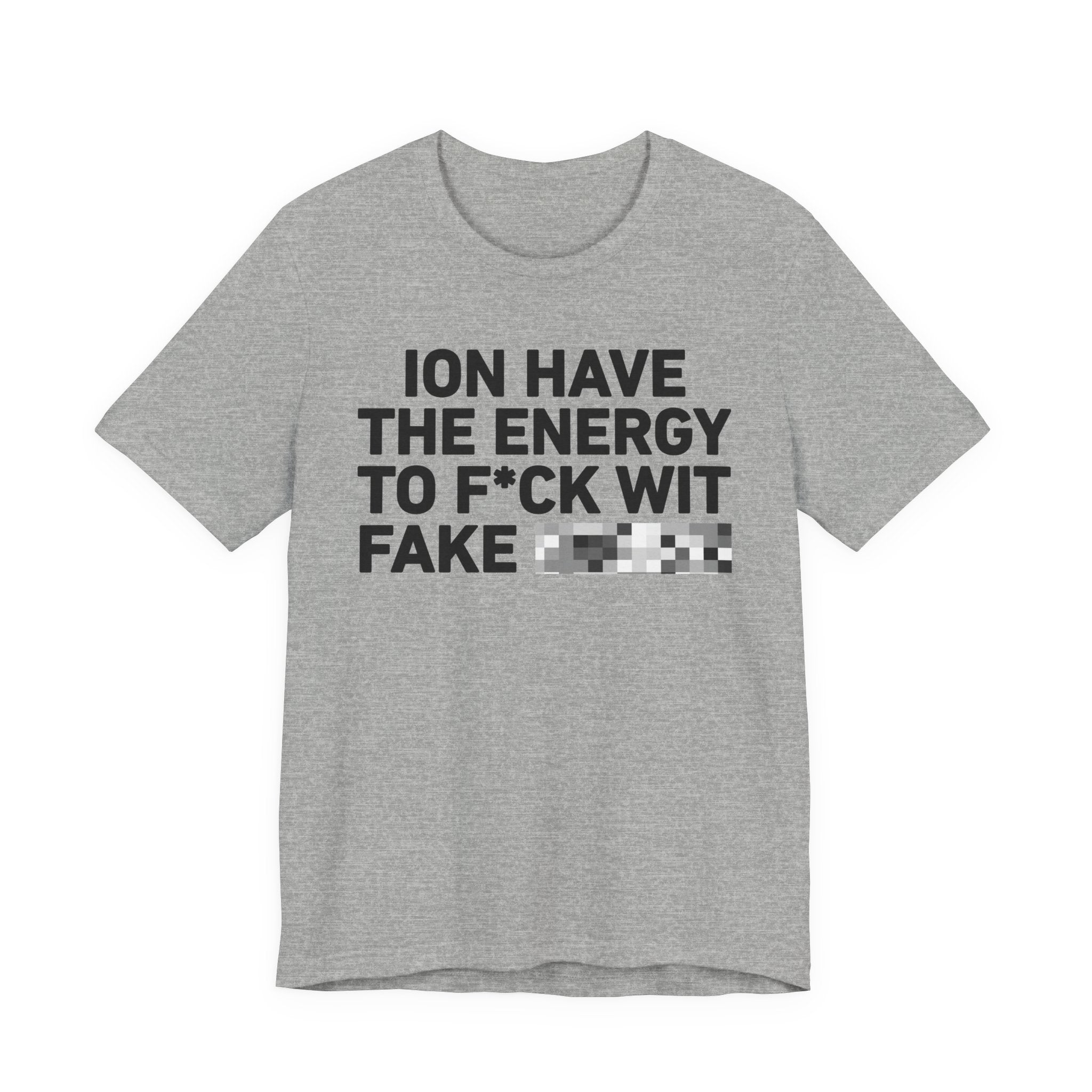 I Don’t Have the Energy to Fake Wit Toxic (Bitches/Niggas) - Funny Energy Statement T-Shirt