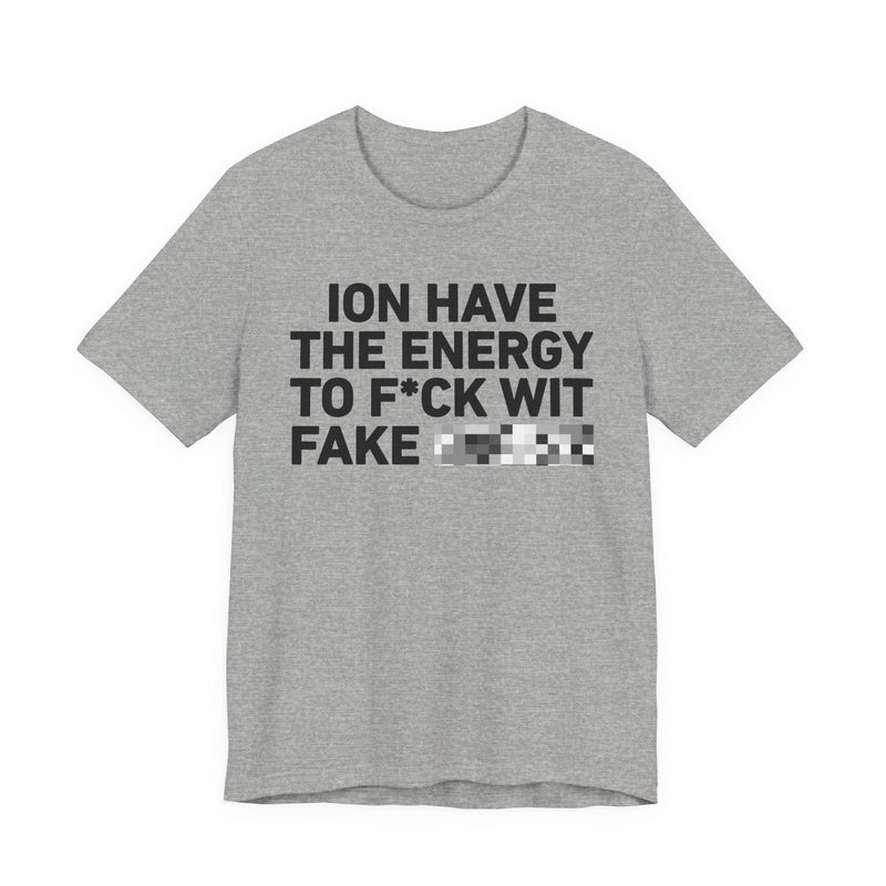 I Don’t Have the Energy to Fake Wit Toxic (Bitches/Niggas) - Funny Energy Statement T-Shirt