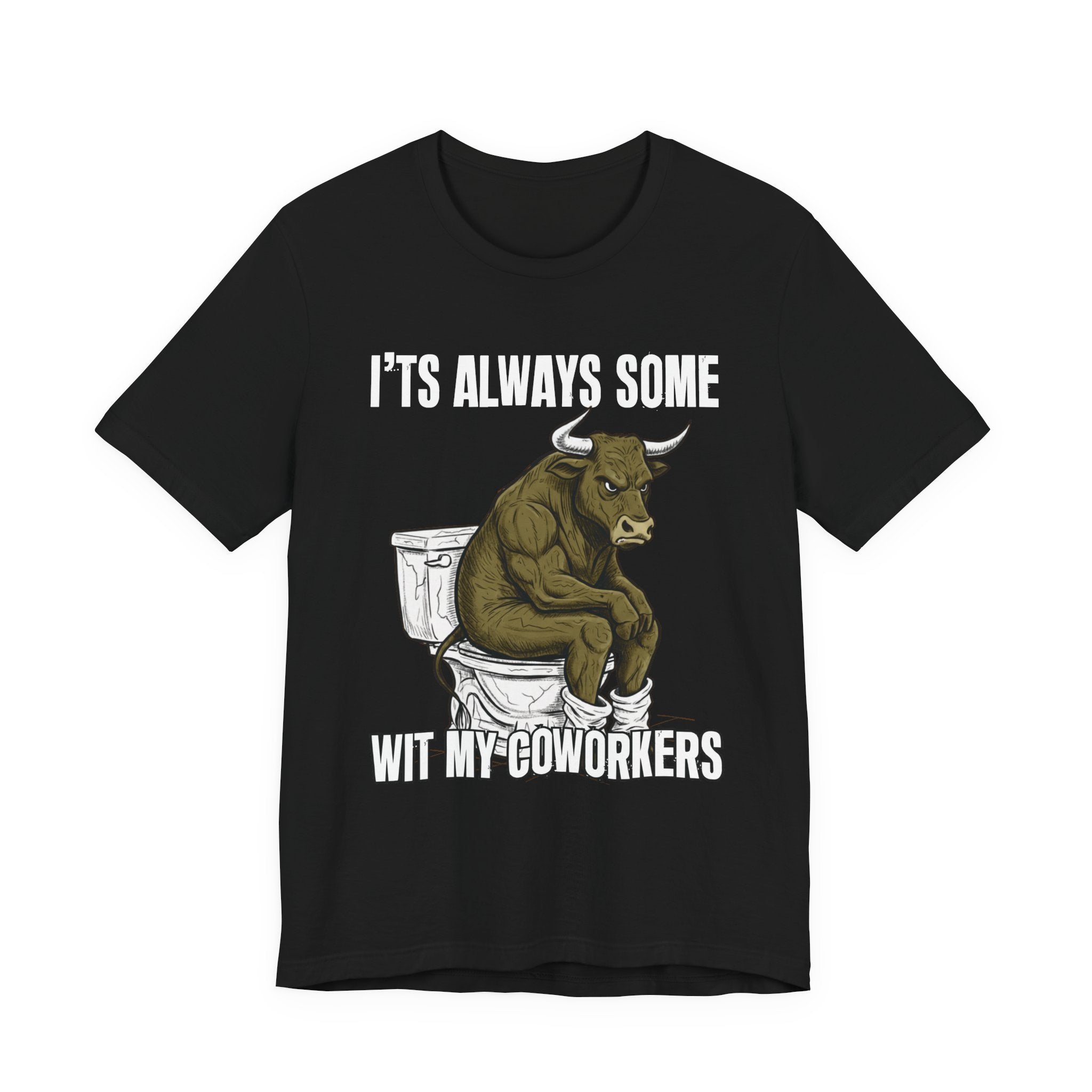 It's Always Some Bullshit Wit My Coworkers - Funny Bull On Toilet Tee