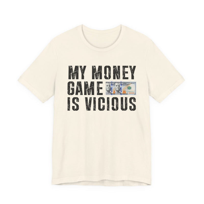 My Money Game Is Vicious — T-Shirt