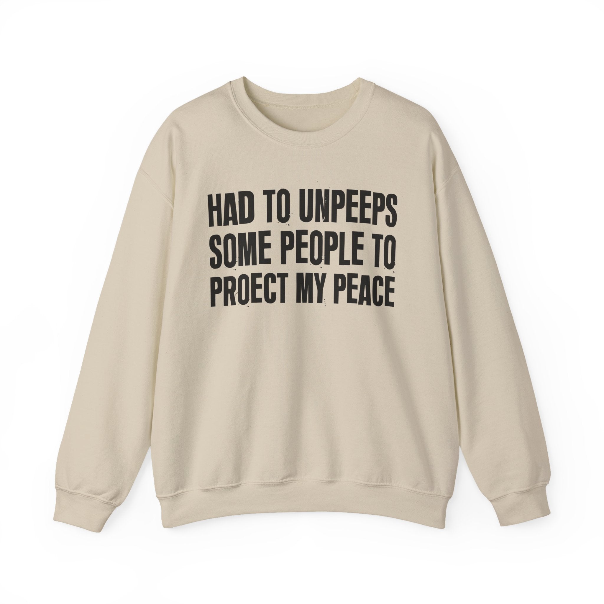 Had To Unpeeps Some People To Be At Peace -  Sweatshirt