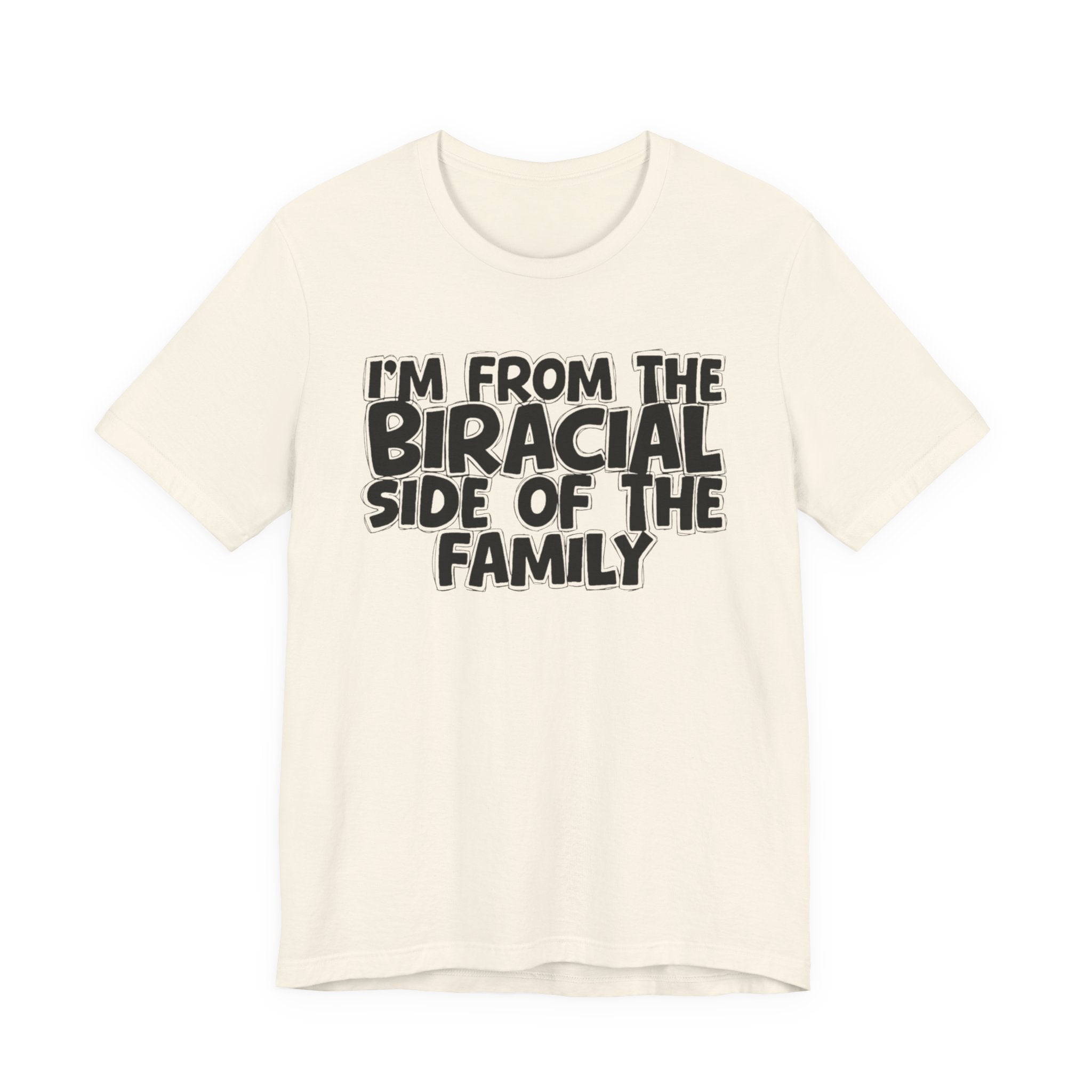 I'm From the Biracial Side of the Family - Funny Family Statement Tee