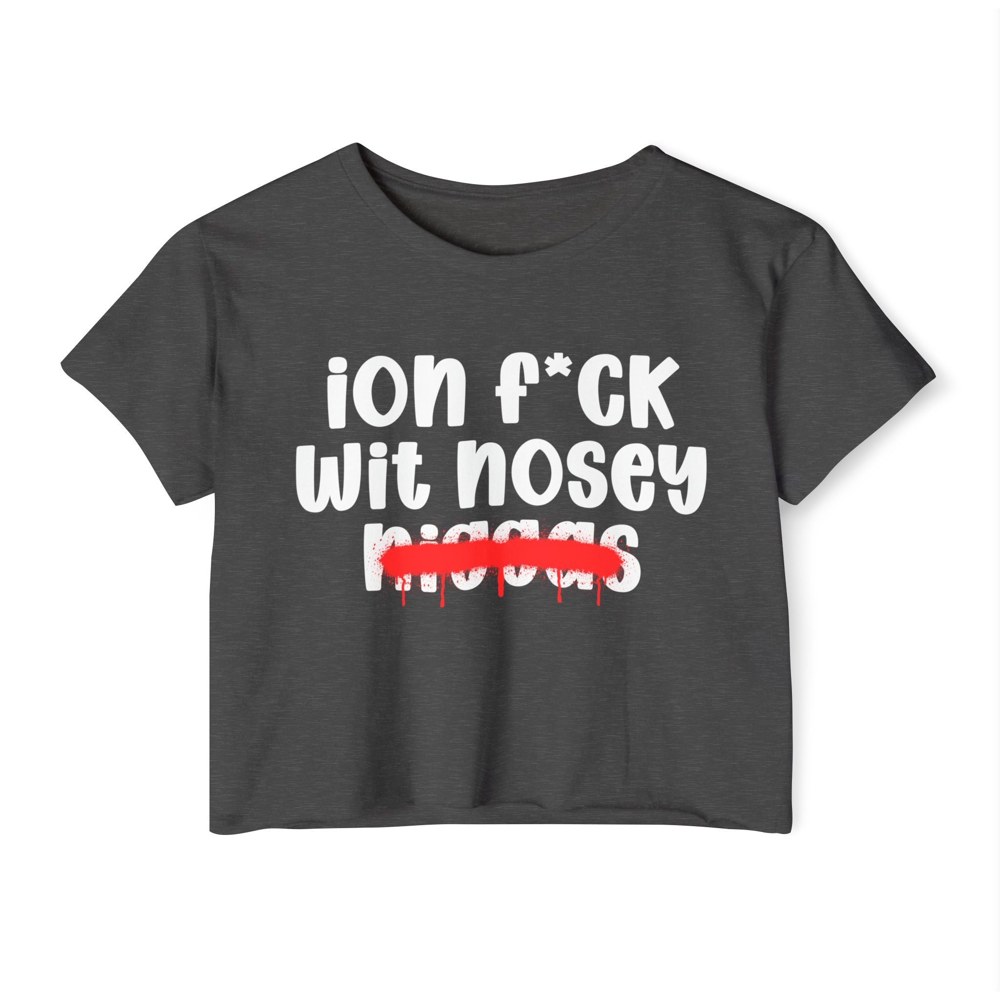 ION Fuck Wit Nosey Niggas - Brutally Direct Statement Crop-top