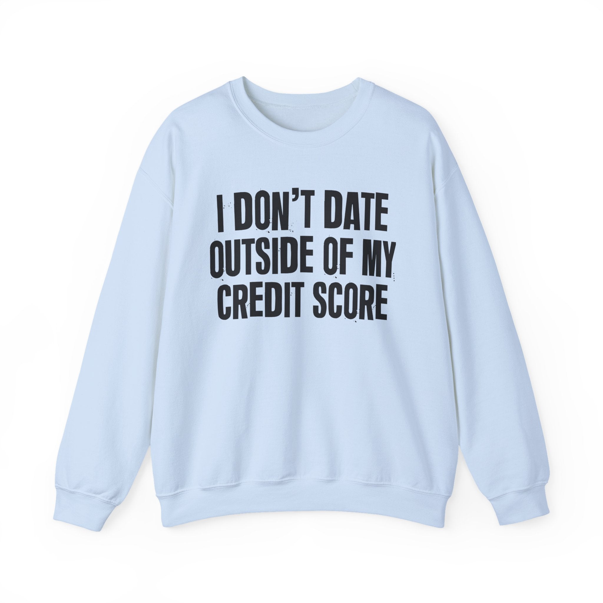 I Don't Date Outside Of My Credit Score - Energy Sweatshirt
