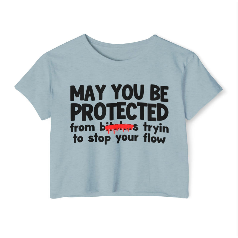 May You Be Protected From Bitches Tryin To Stop Ya Flow — Funny Protection Statement Crop Top