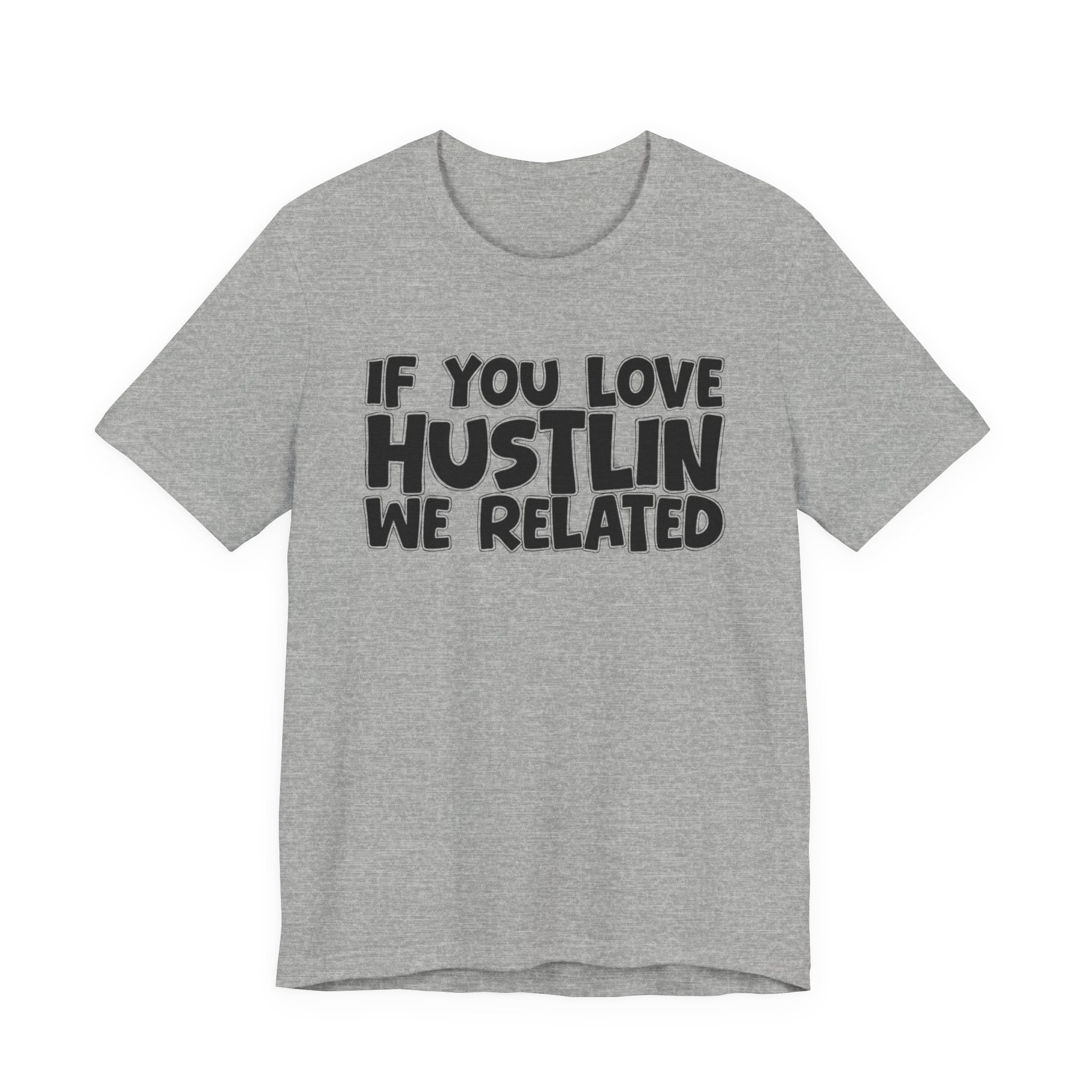 If  You Love Hustlin We Related — Motivational Hustle Statement T-Shirt