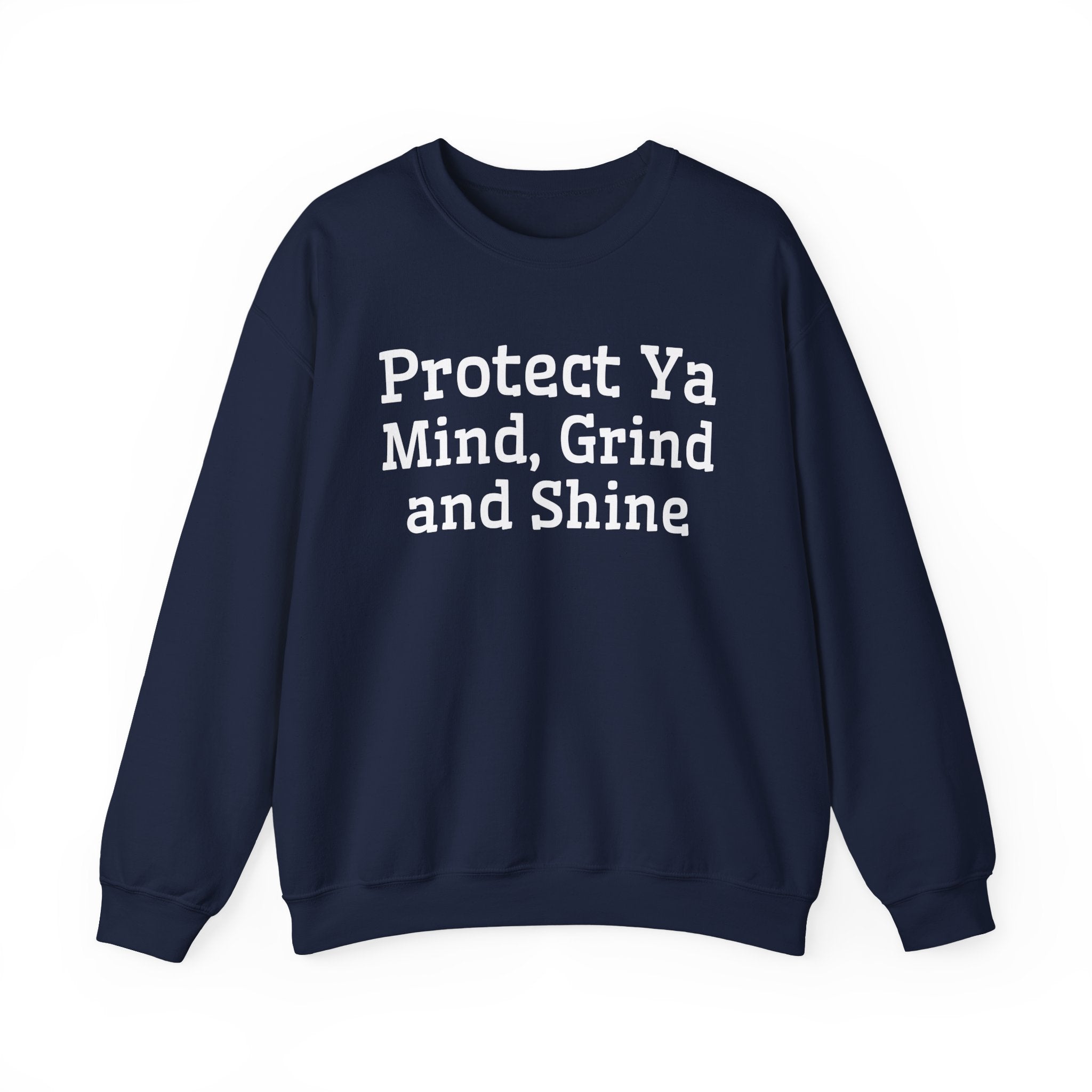Protect Ya Mind Grind And Shine — Sweatshirt