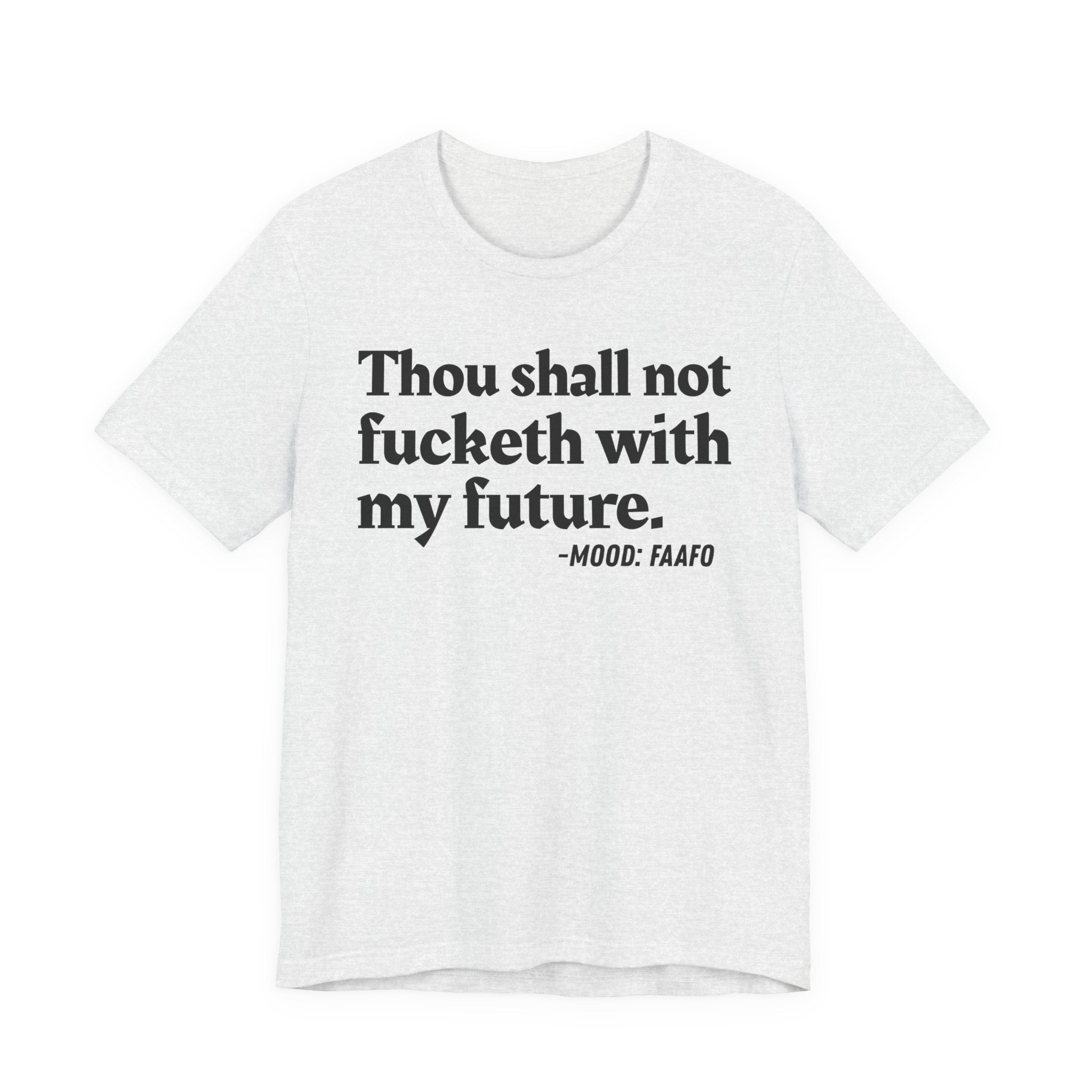 Thou Shall Not Fucketh With My Future Mood T-Shirt —  Statement T-Shirt