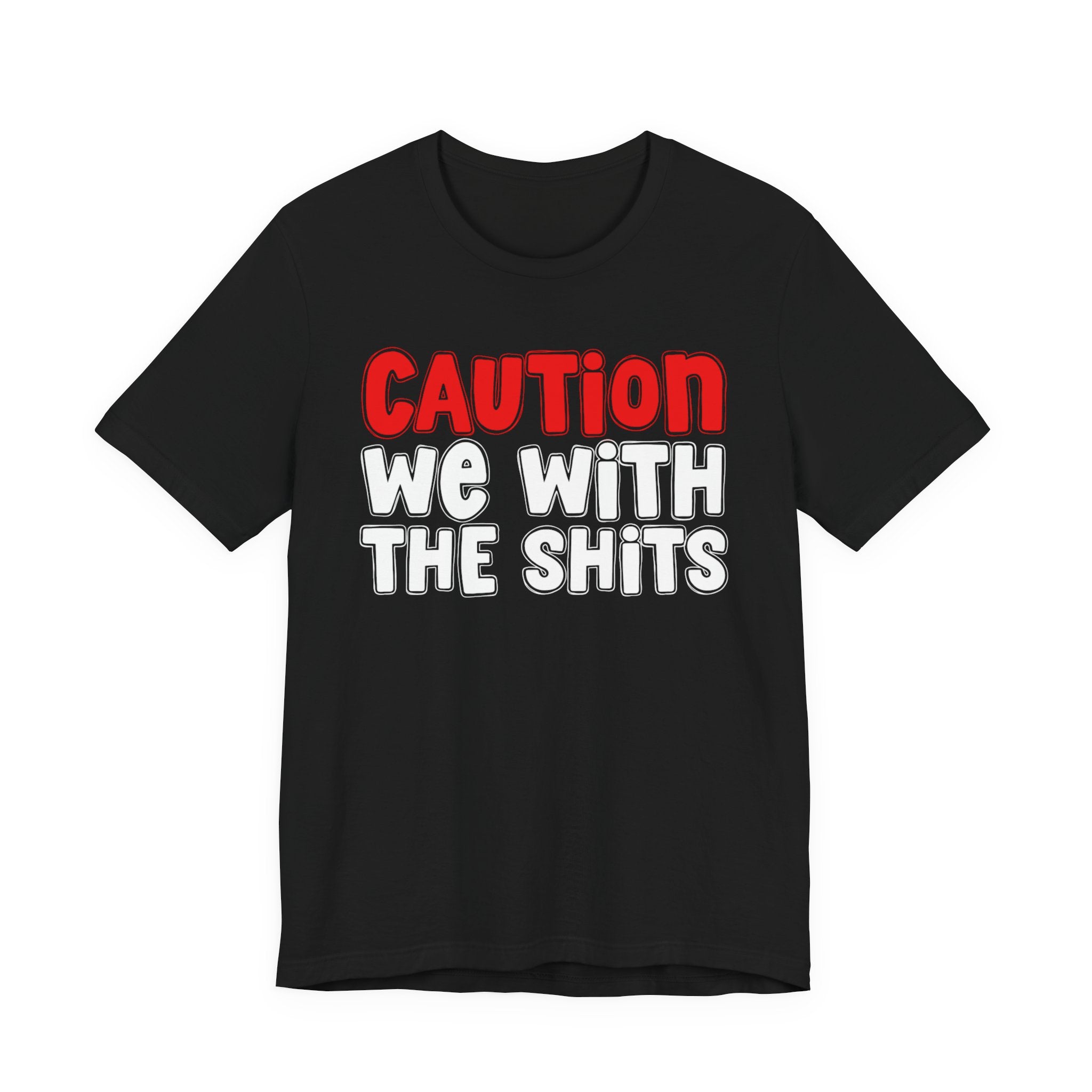 Caution We With The Shits — Bold Warning Statement T-shirt