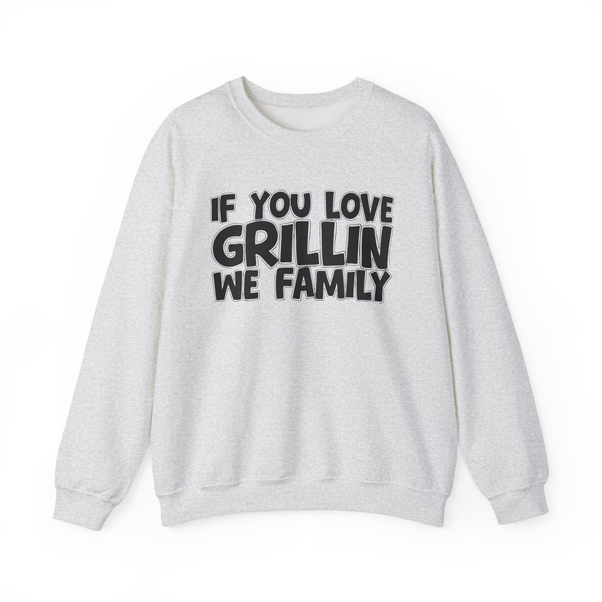 If You Love Grillin We Family — Motivational Hustle Statement Sweatshirt