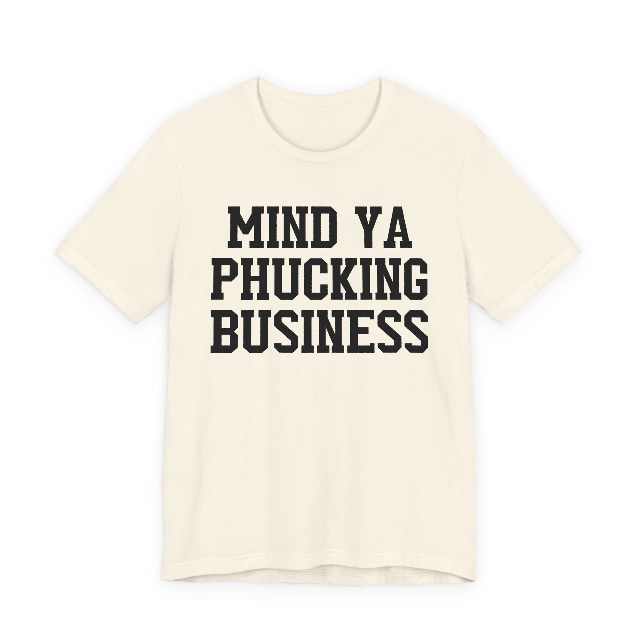 Mind Ya Phucking Business T-shirt