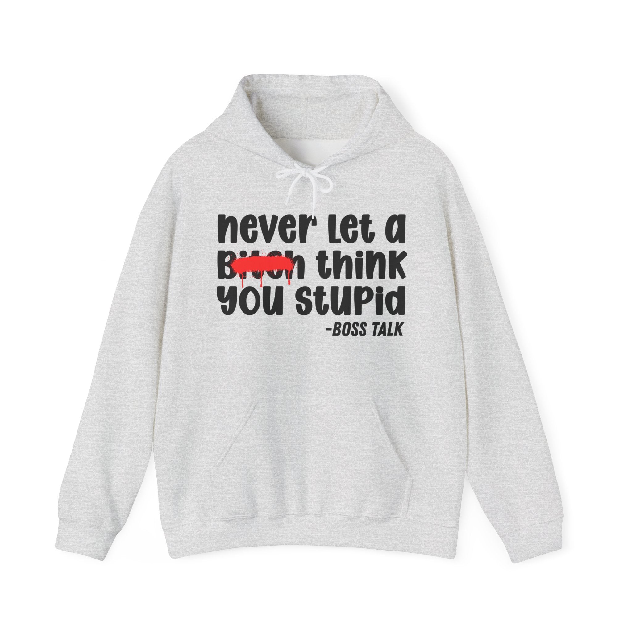 Never Let A Bitch Think You Stupid - Motivational Money Talk Hoodie