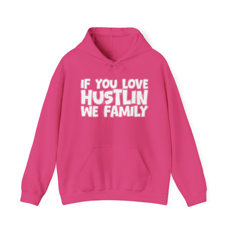 Heliconia hoodie with white bubble outline lettering reading "IF YOU LOVE HUSTLIN WE FAMILY", front flat-lay view.