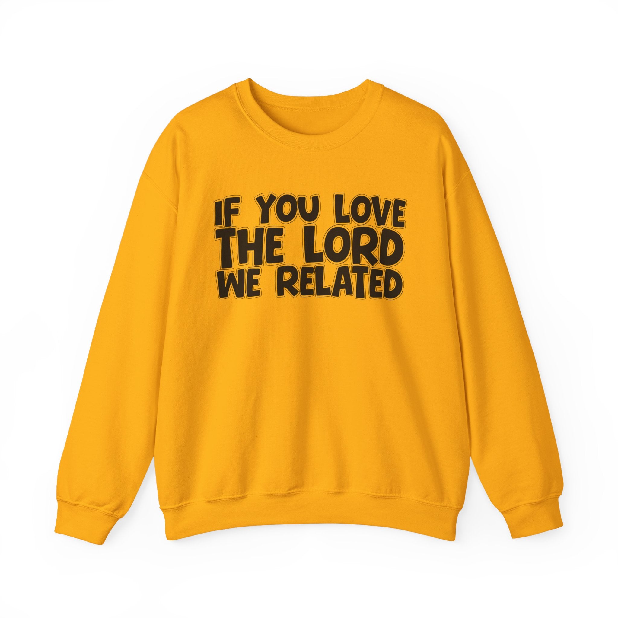 If You Love The Lord We Related - Inspirational Faith Sweatshirt