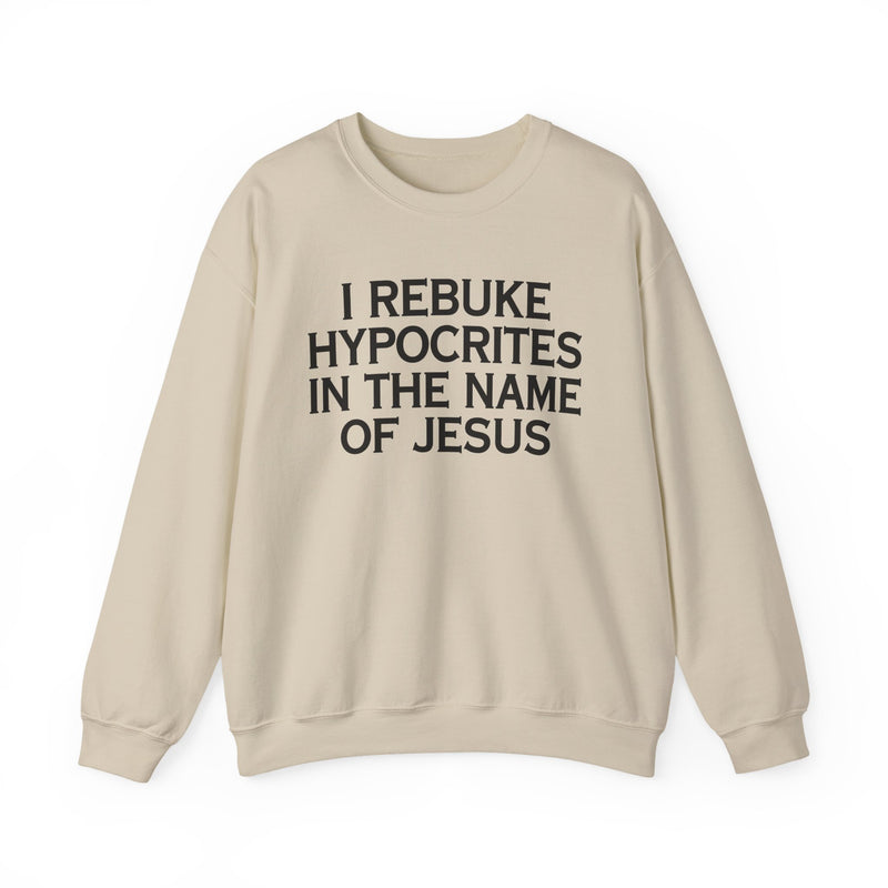 I Rebuke Hypocrites In The Name of Jesus — Sweatshirt