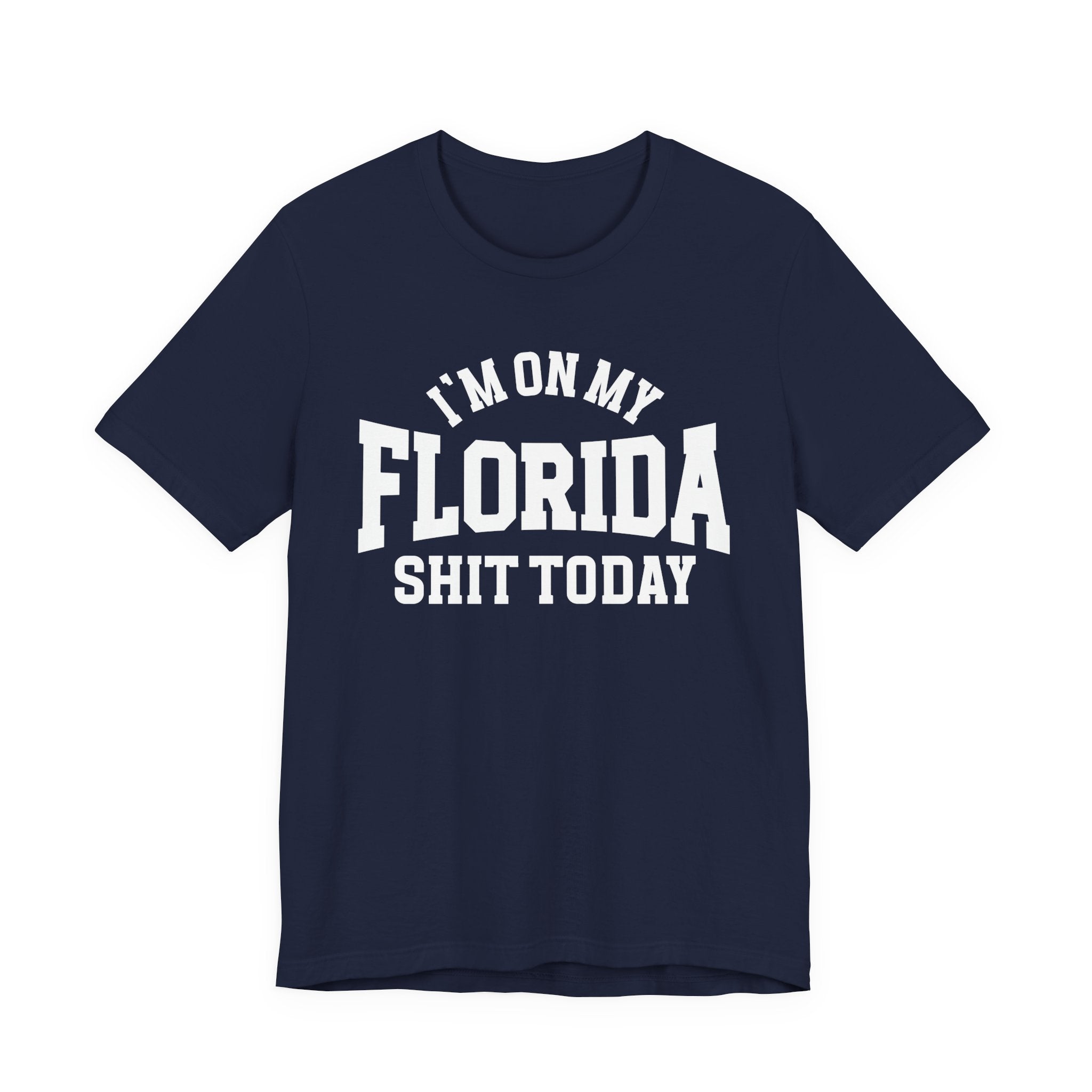 I'm On My Florida Shit Today T-shirt