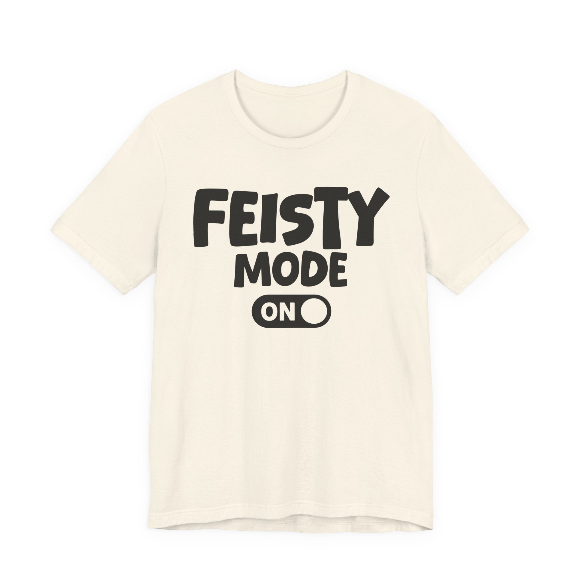 Feisty Mode On — Motivational Positive Graphic Tee