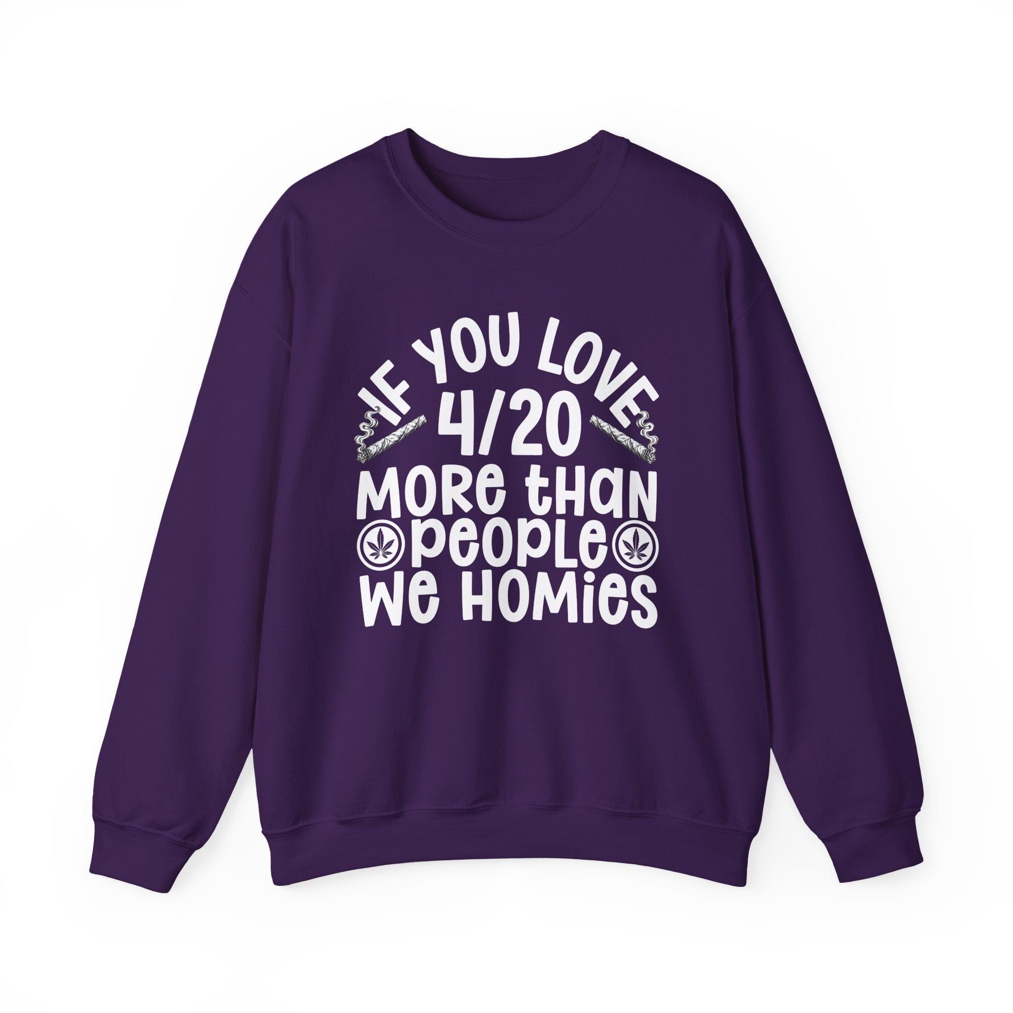 If You Love 4/20 More Than People We Homies — Cannabis Lovers Sweatshirt