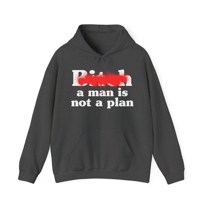 Bitch A Man Is Not A Plan - Hoodie