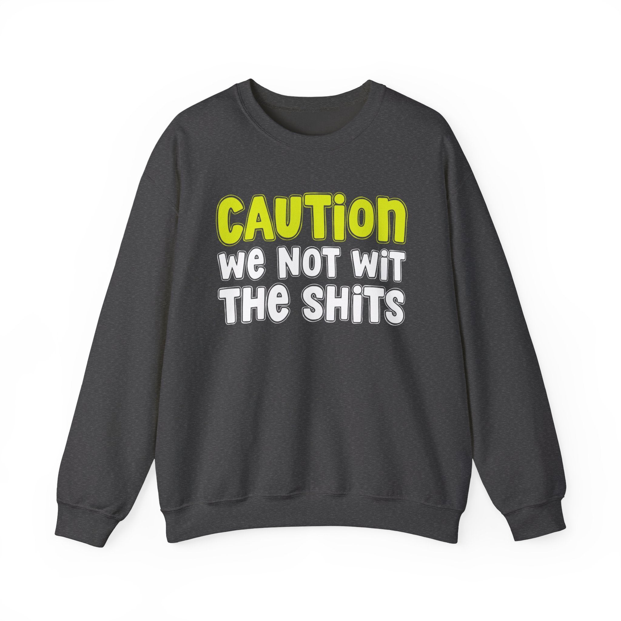 Caution We Not With The Shits － Humorous Warning Statement Sweatshirt