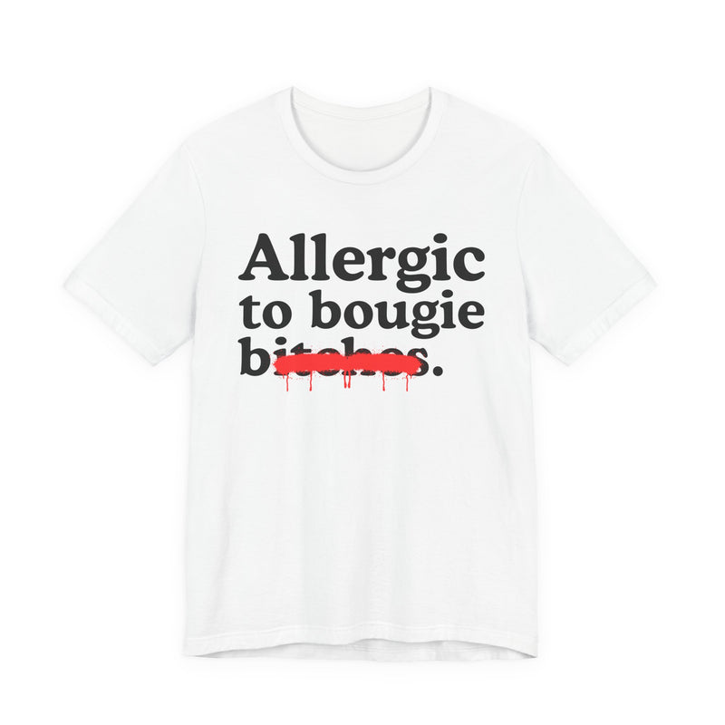 Sport grey t-shirt with white bold statement lettering reading ALLERGIC TO BOUGIE BITCHES, front flat-lay view.