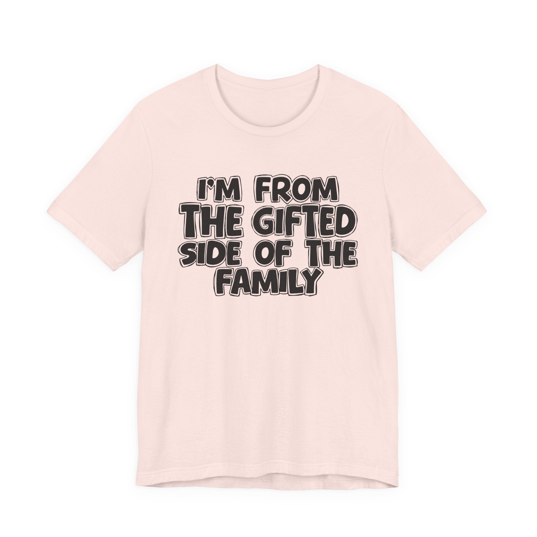 I'm From The Gifted Side Of The Family — Funny Family Gathering Tee