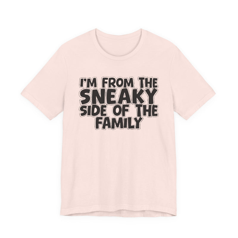 I'm From the Sneaky Side of the Family — Humorous Family Pride T-Shirt