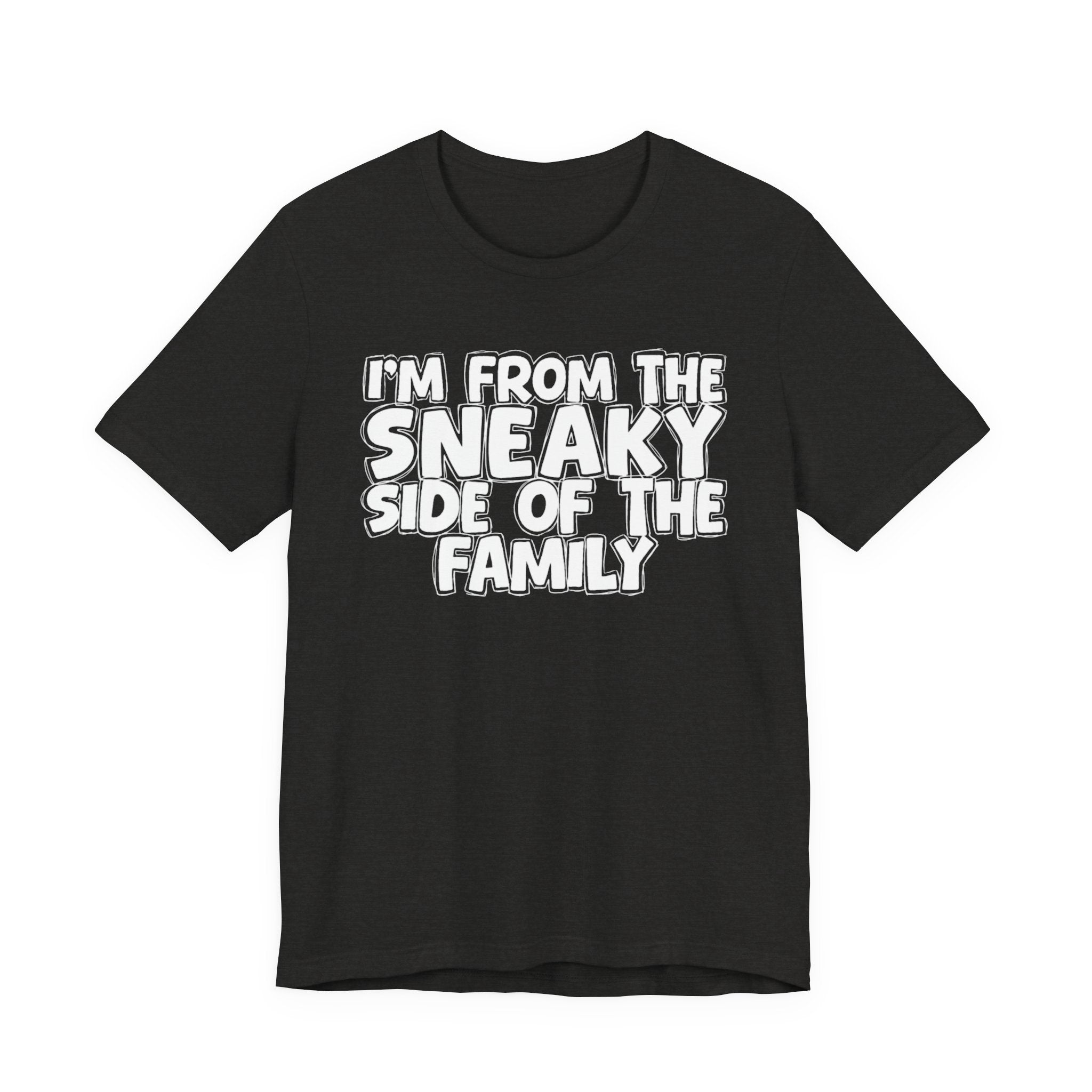 I'm From the Sneaky Side of the Family - Humorous Family Pride T-Shirt