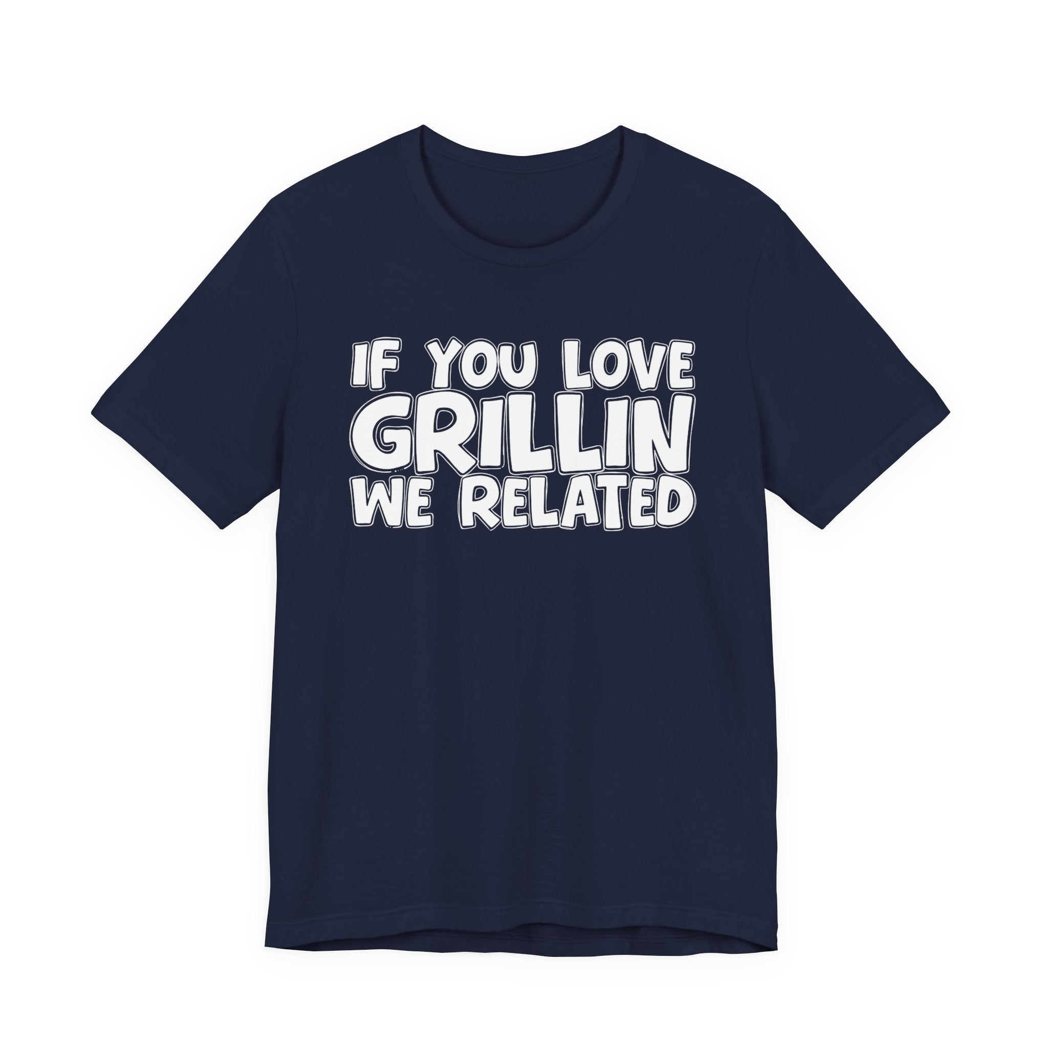 If  You Love Grillin We Related — Motivational Hustle Statement T-Shirt