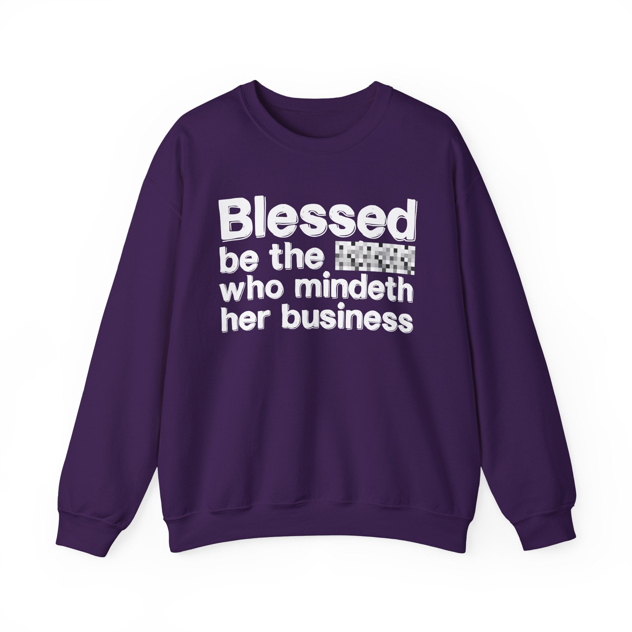 Blessed Be The [Censored] Who Mindeth Her Business - Funny Inspirational Sweathsirt