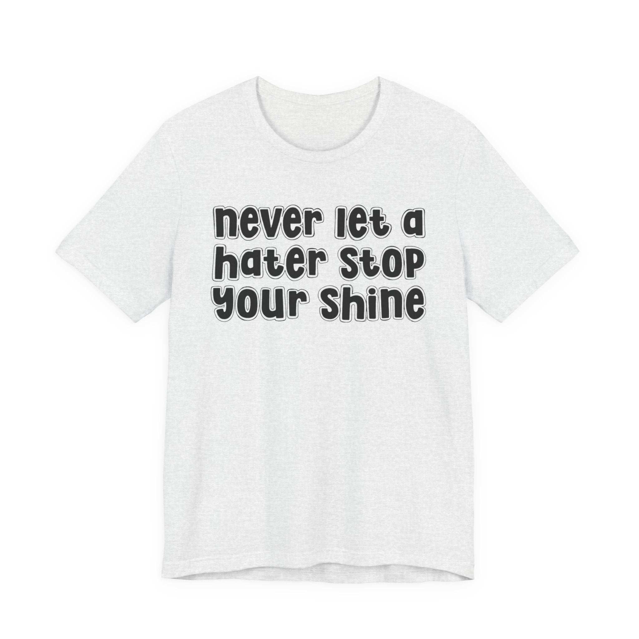 Never Let A Hater Stop Your Shine － Hustle Mindset T-shirt