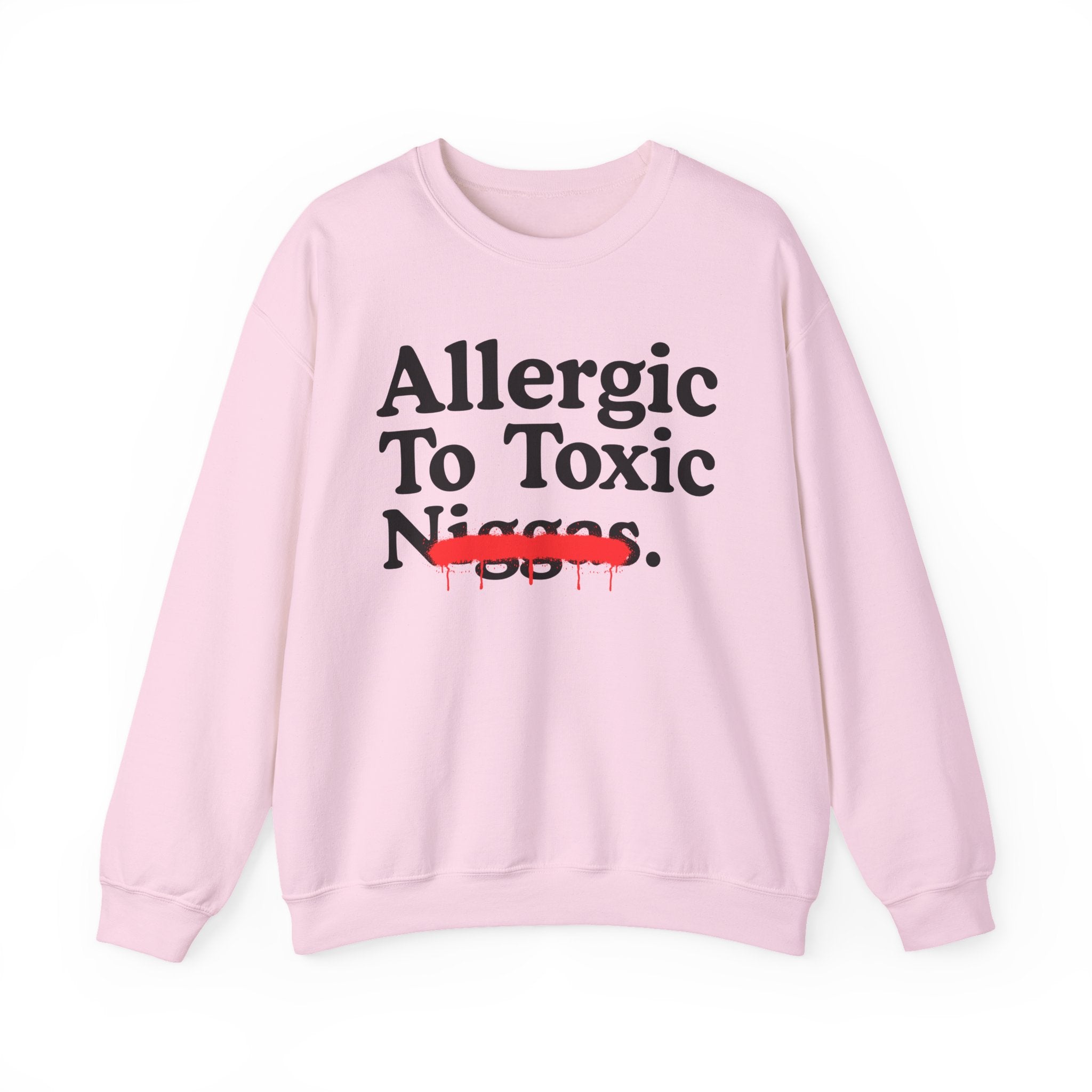 Allergic To Toxic Niggas - Funny Reaction Sweatshirt