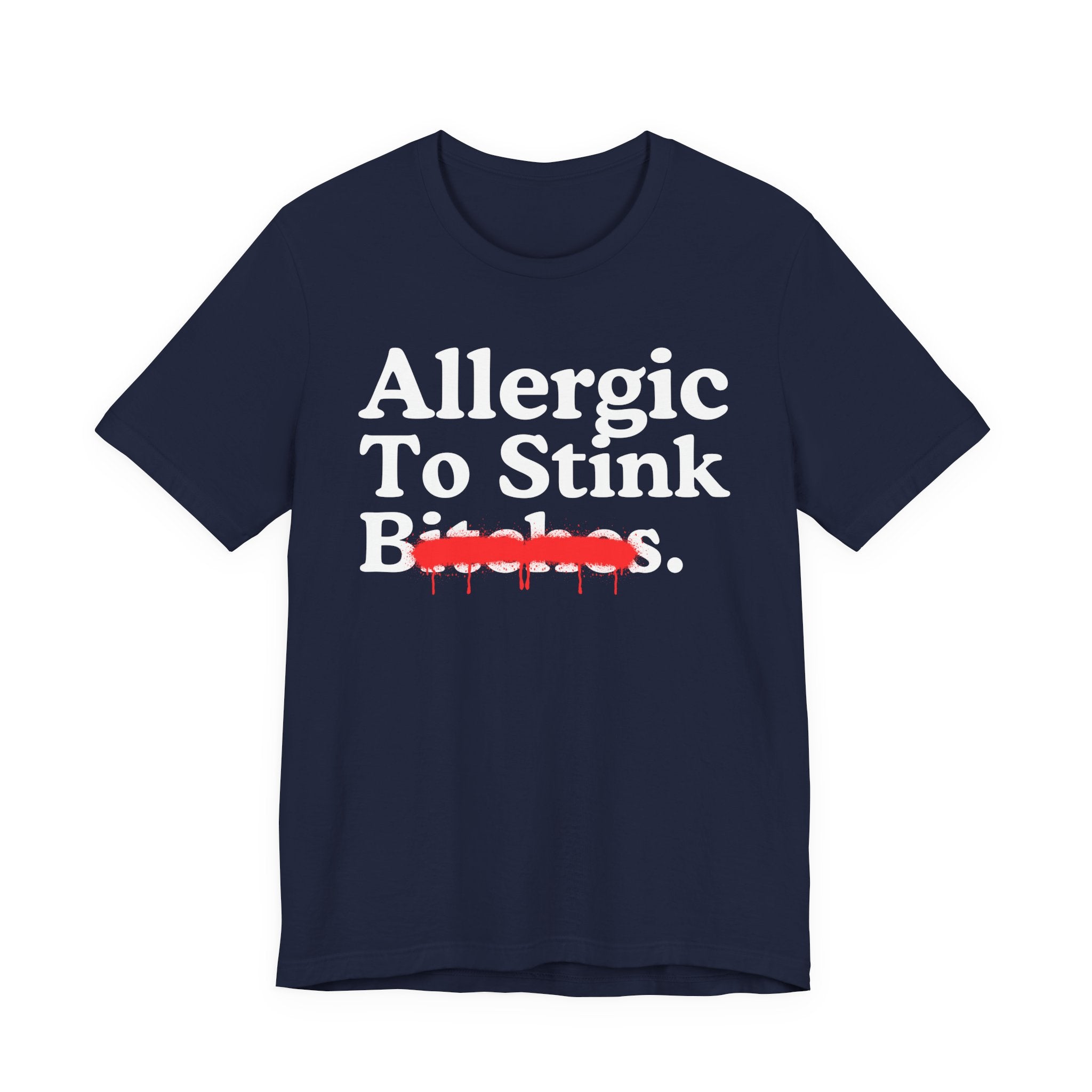 Allergic To Stink Bitches — Sarcastic Sassy Statement T-Shirt