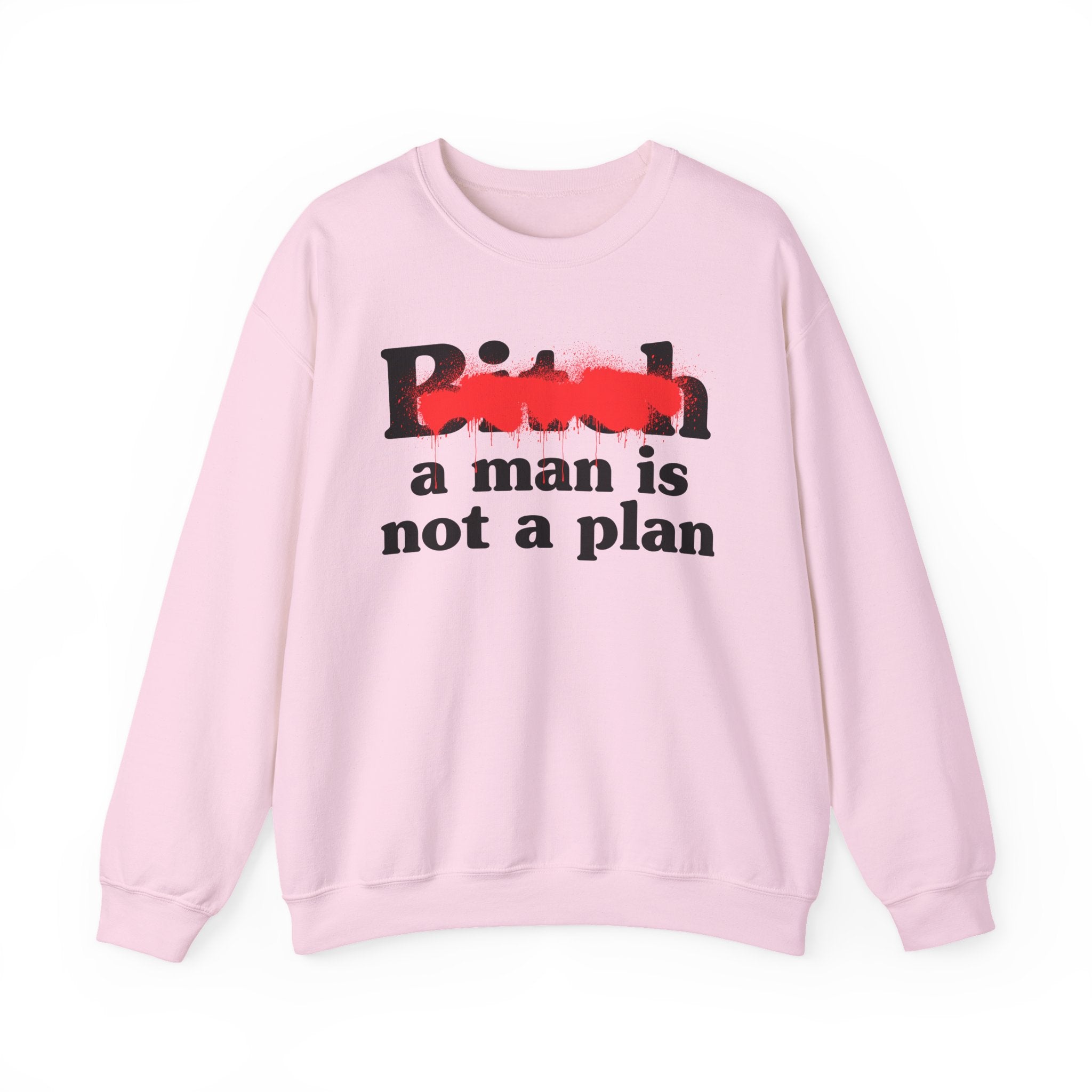 Bitch A Man Is Not A Plan - Sassy Adult Humor Sweatshirt