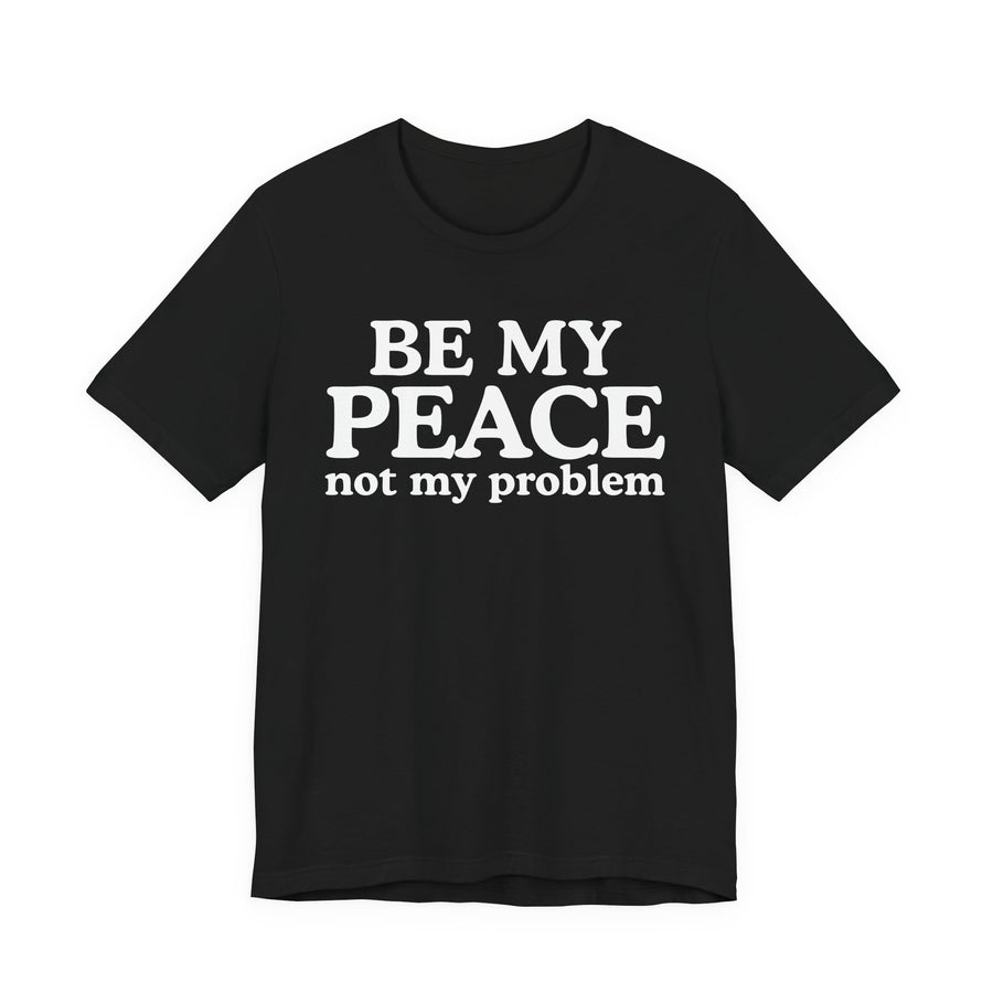 BE MY PEACE not my problem text design — t-shirt in black, front view, product mockup on white background