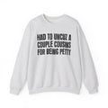 Had to UnCuz A Couple Cousins For Doing Petty Shit - Humorous Quote Sweatshirt