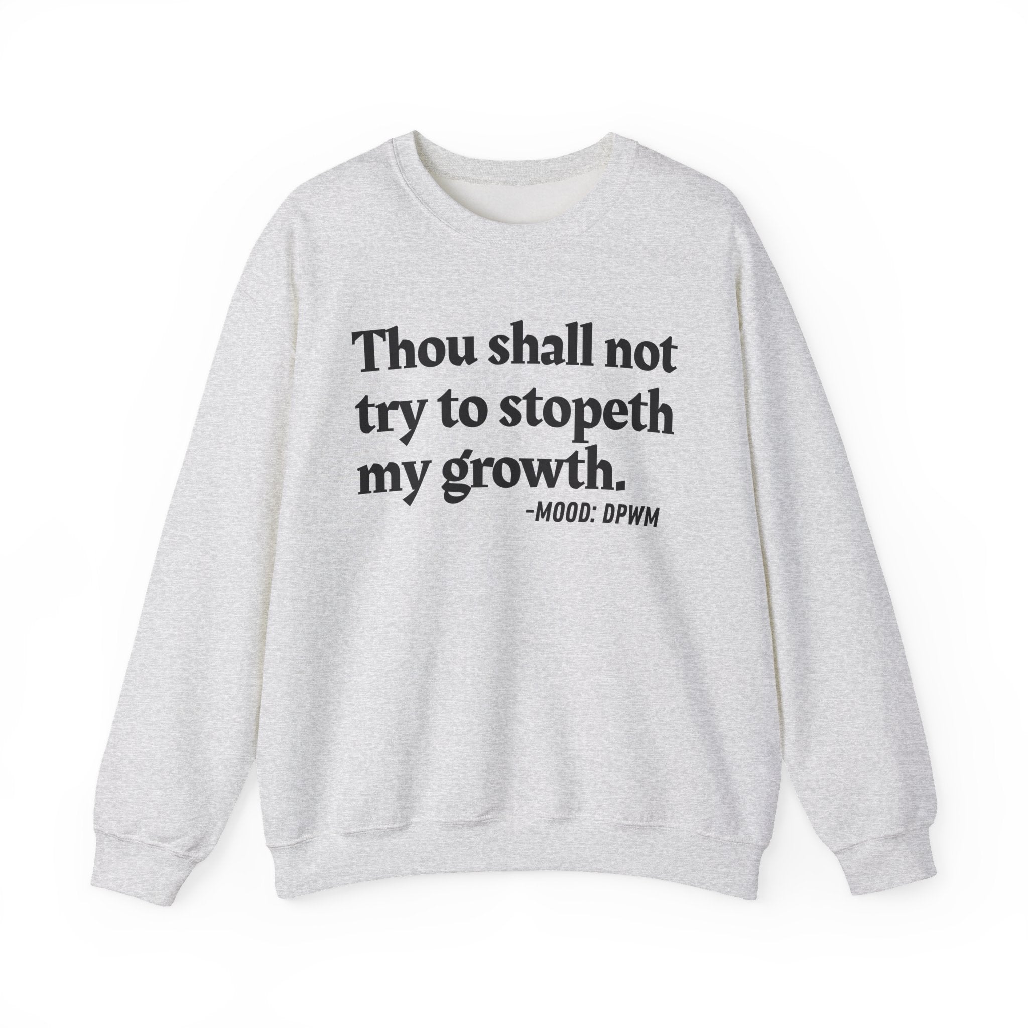 Thou Shall Not Try To Stopeth My Growth - Funny Positive Quote Sweatshirt