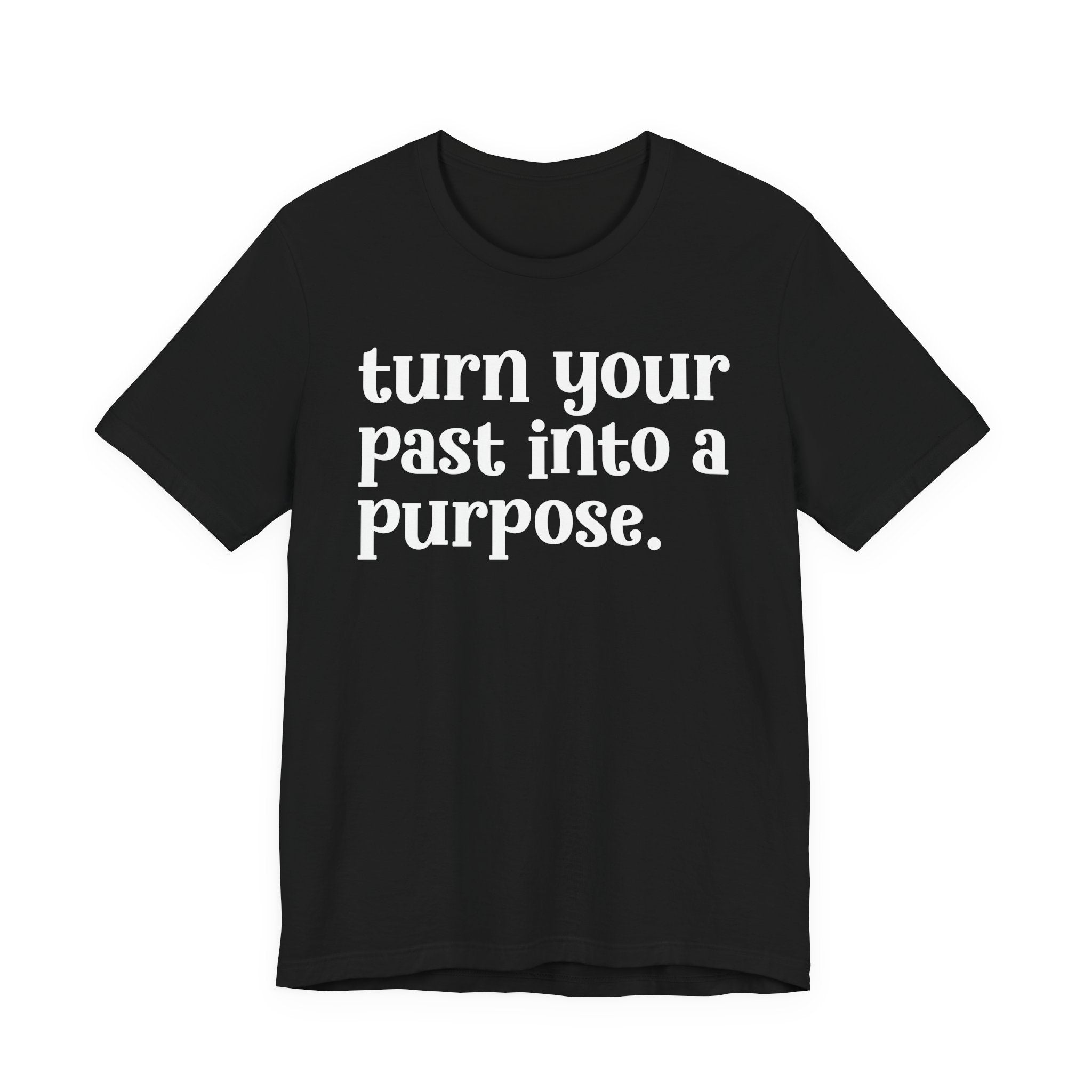 Turn Your Past Into A Purpose - Inspirational Tee Shirt