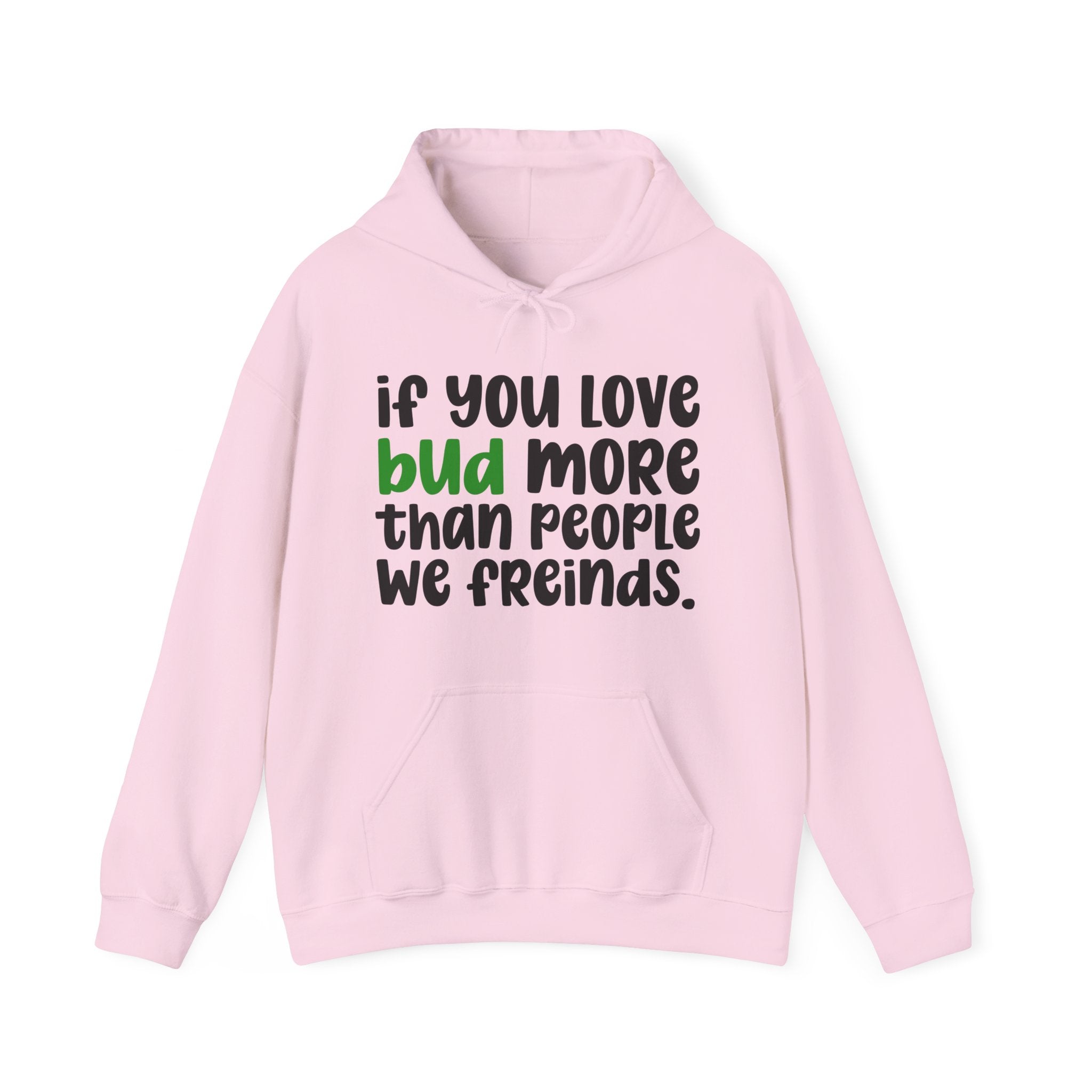 If You Love Bud More Than People We Friends - Hoodie