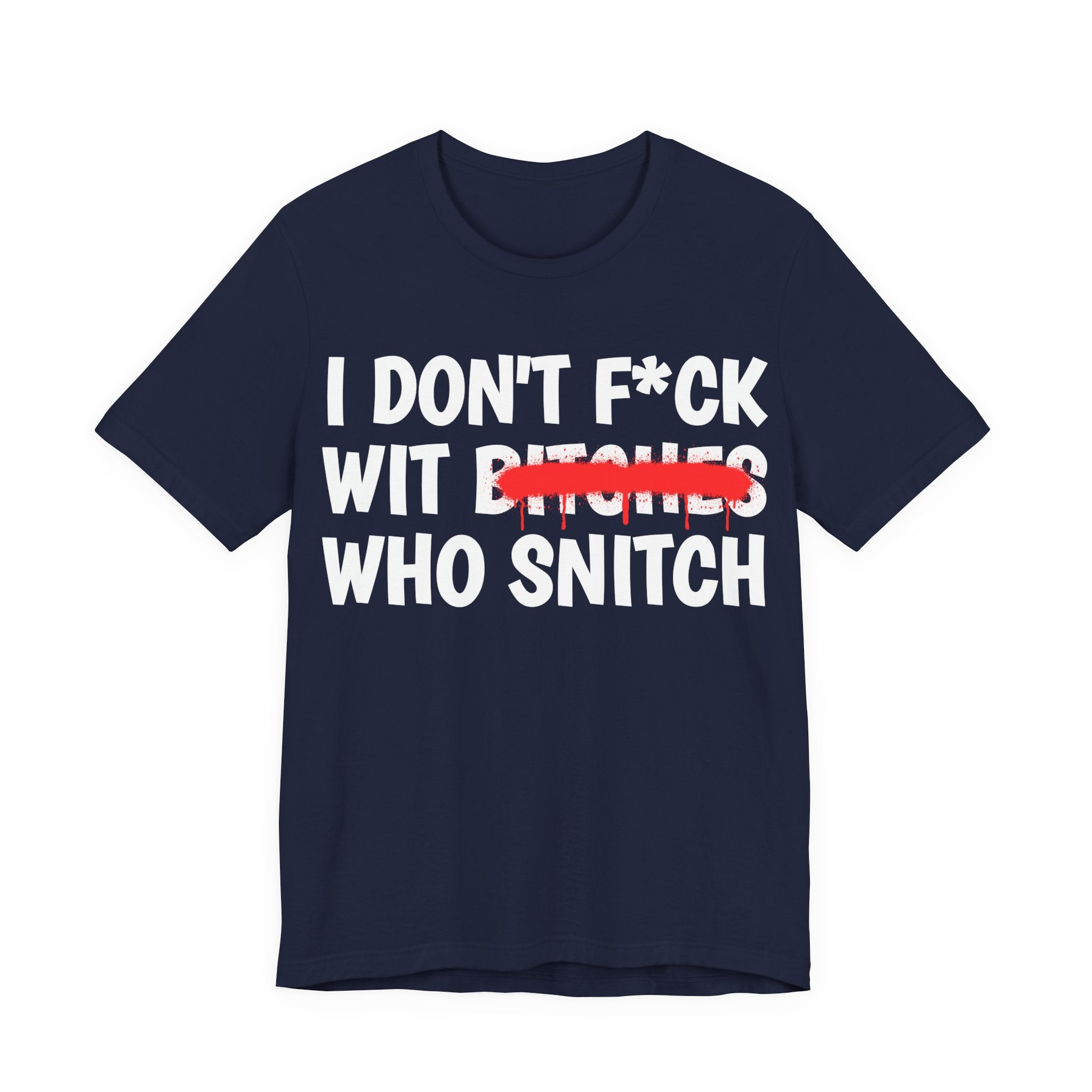 I Don't Fuck Wit Bitches Who Snitch — Funny Statement T-Shirt