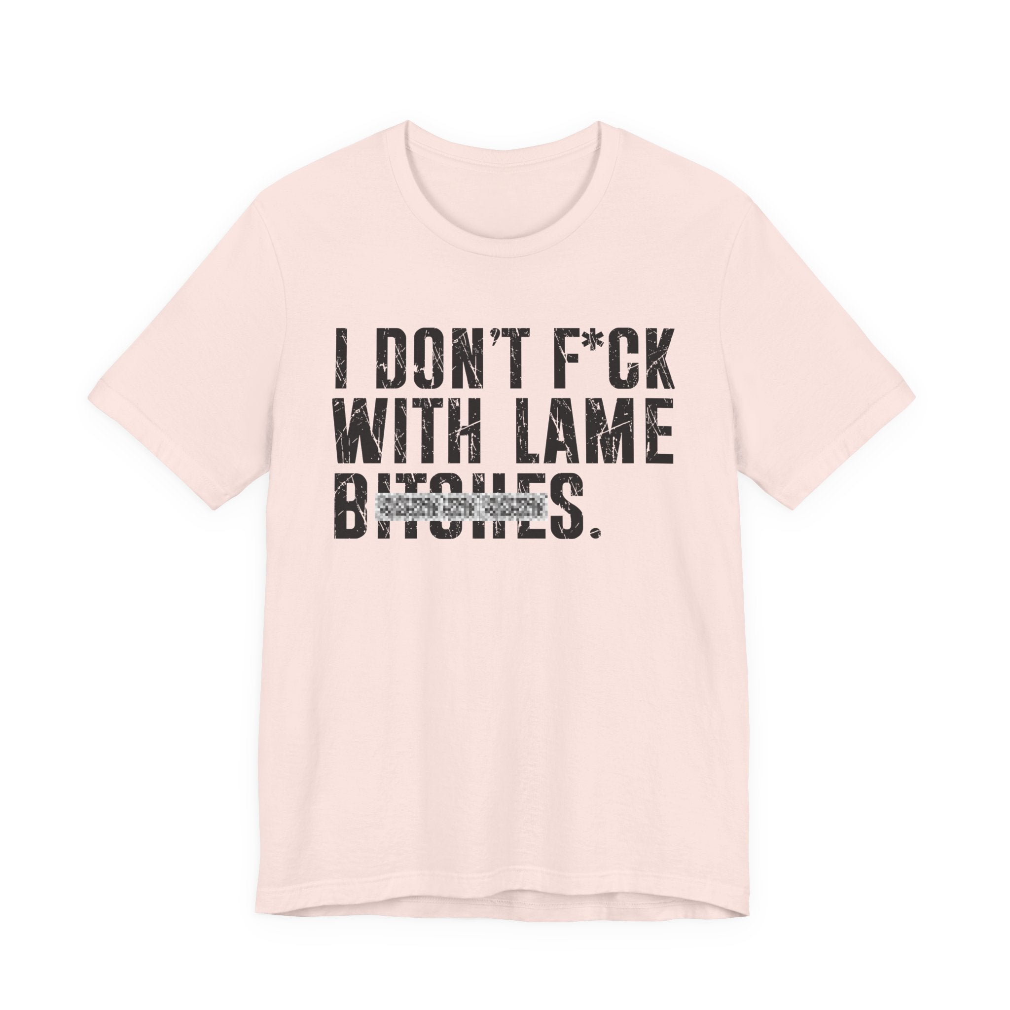 I Don't Fuck With Lame Bitches T-Shirt (blurred print)