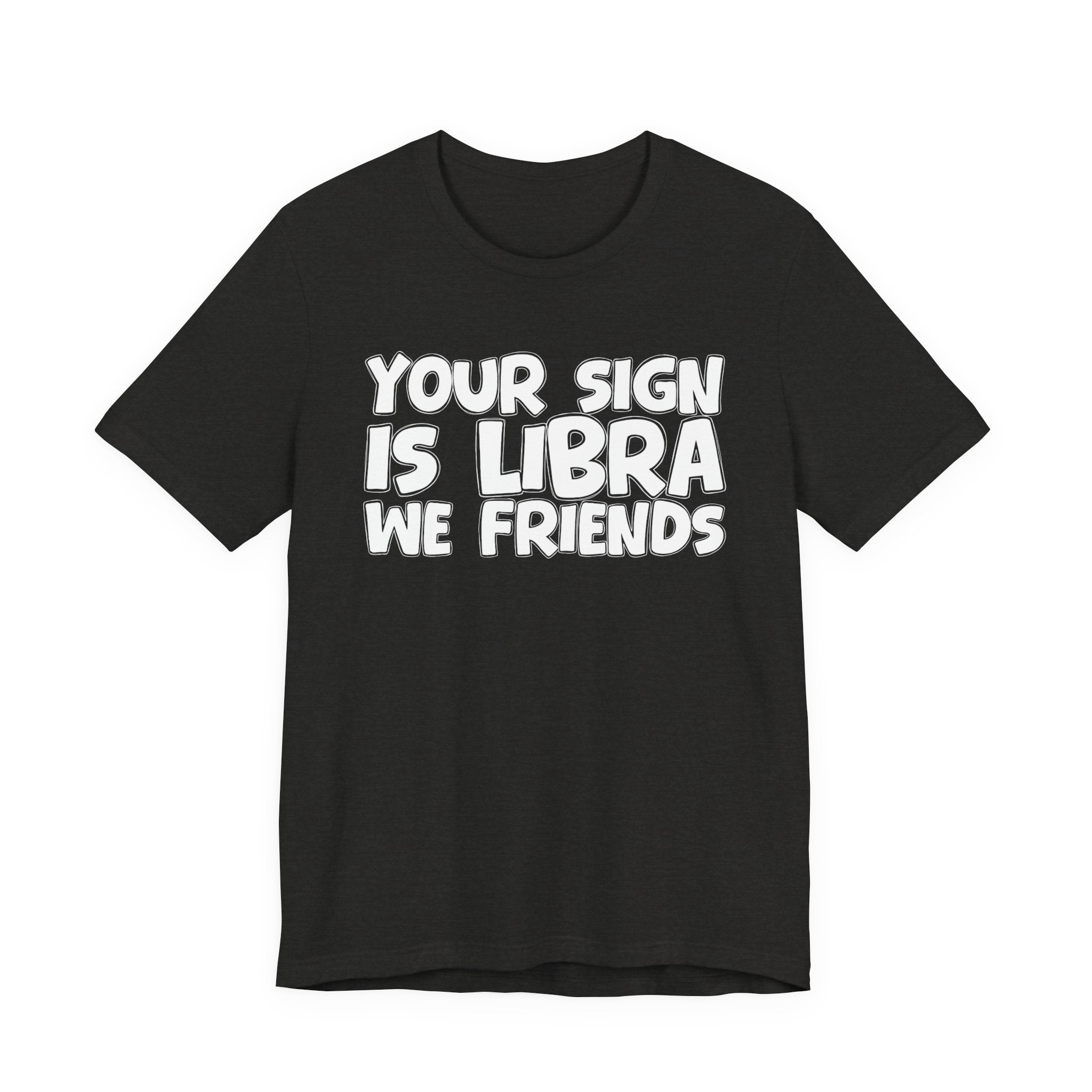 If Your Sign Is LIBRA We Friends - Fun Astrology Tee for LIBRA