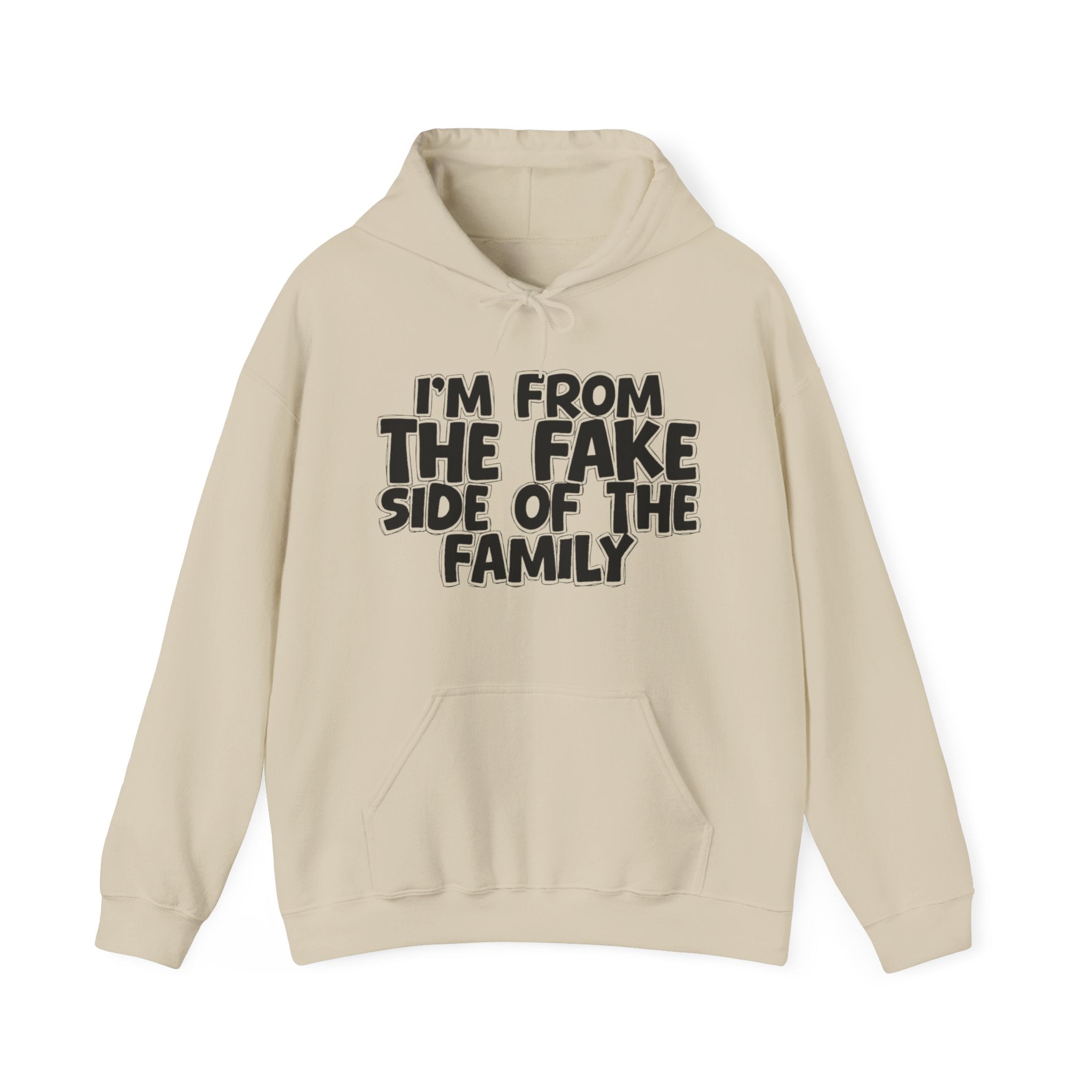 I'm From The Fake Side Of The Family — Funny Sarcastic Family Gift Hoodie