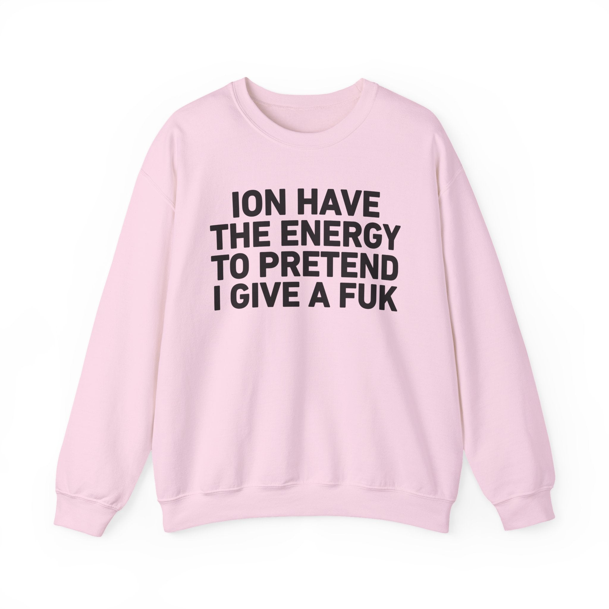 I Don’t Have the Energy to Pretend I Give A Fuk － Sweatshirt