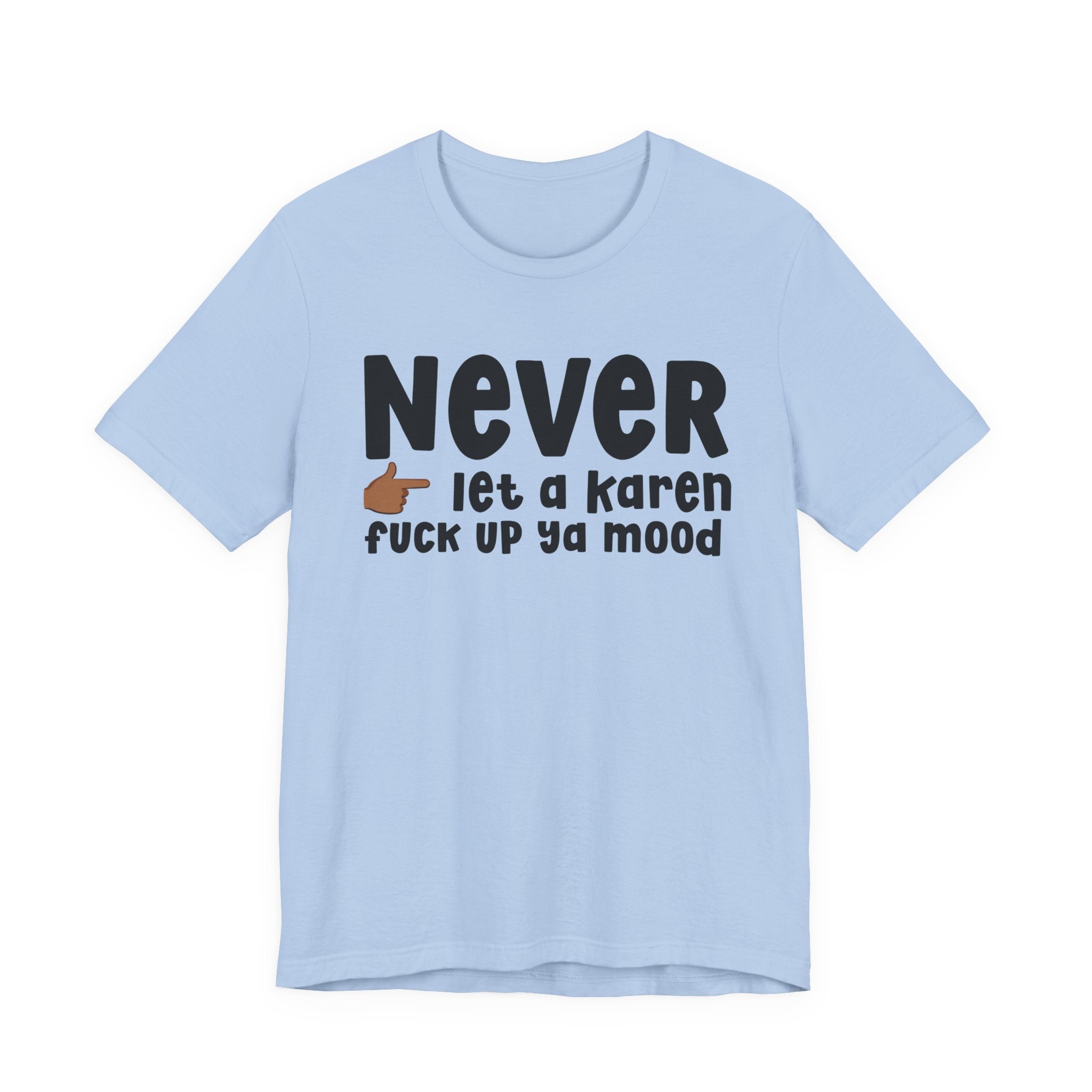 Never Let A Karen Fuck Up Ya Mood — Funny Personal Space T-shirt
